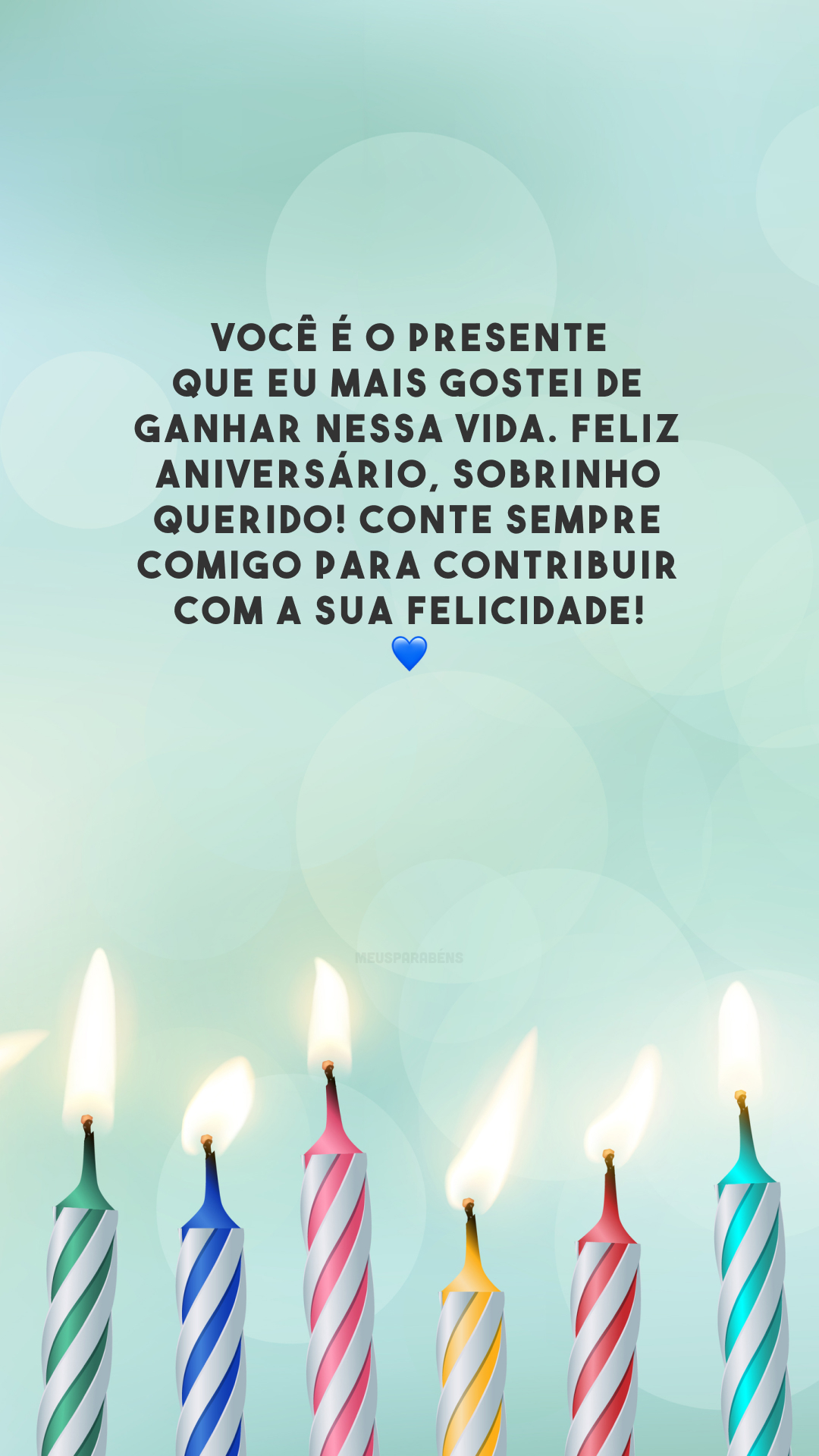 Você é o presente que eu mais gostei de ganhar nessa vida. Feliz aniversário, sobrinho querido! Conte sempre comigo para contribuir com a sua felicidade! 💙