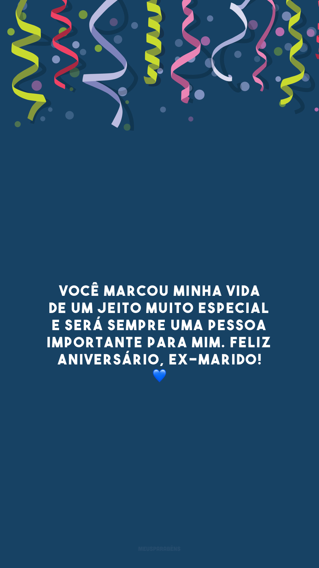 Você marcou minha vida de um jeito muito especial e será sempre uma pessoa importante para mim. Feliz aniversário, ex-marido! 💙