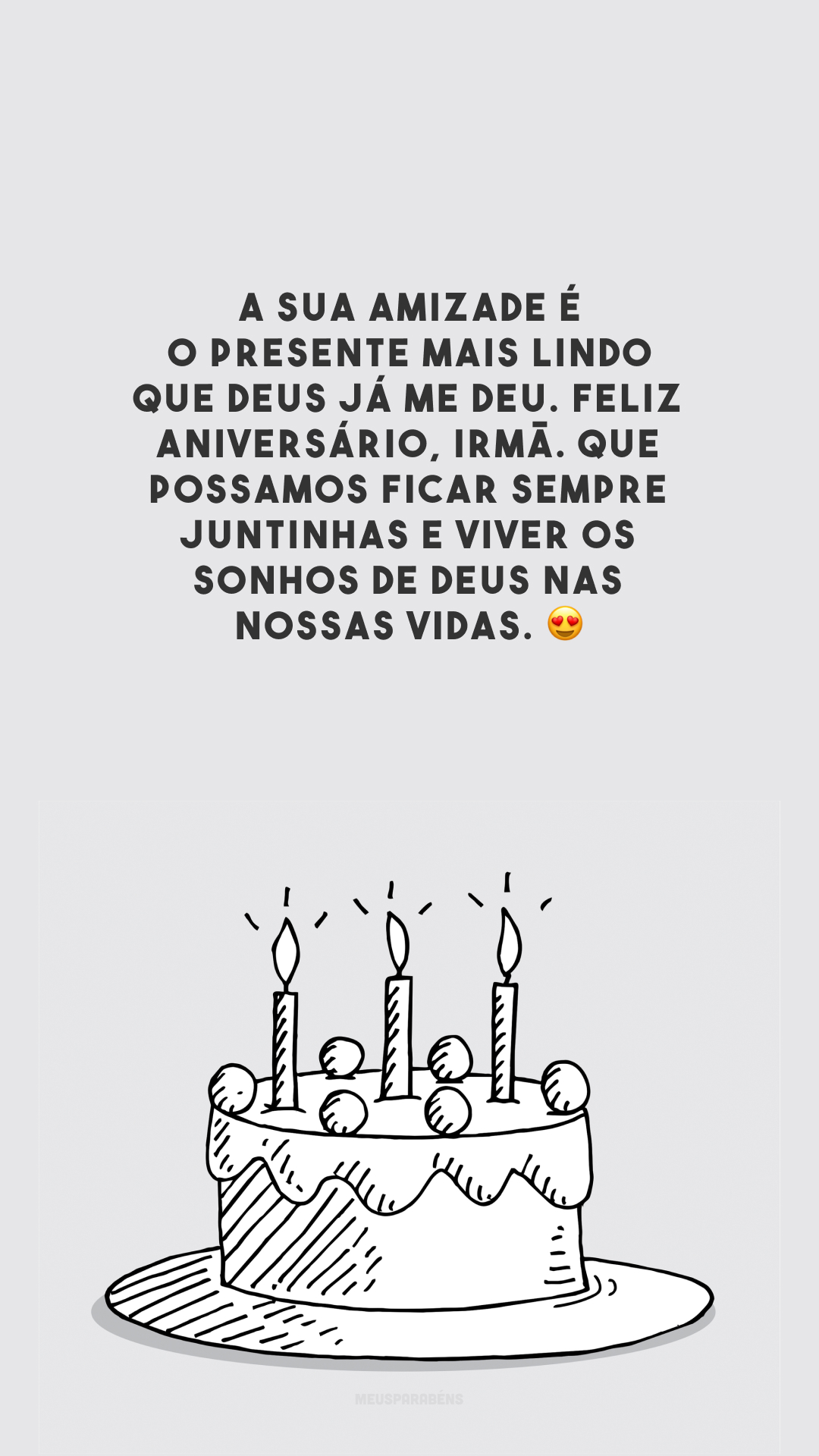 A sua amizade é o presente mais lindo que Deus já me deu. Feliz aniversário, irmã. Que possamos ficar sempre juntinhas e viver os sonhos de Deus nas nossas vidas. 😍