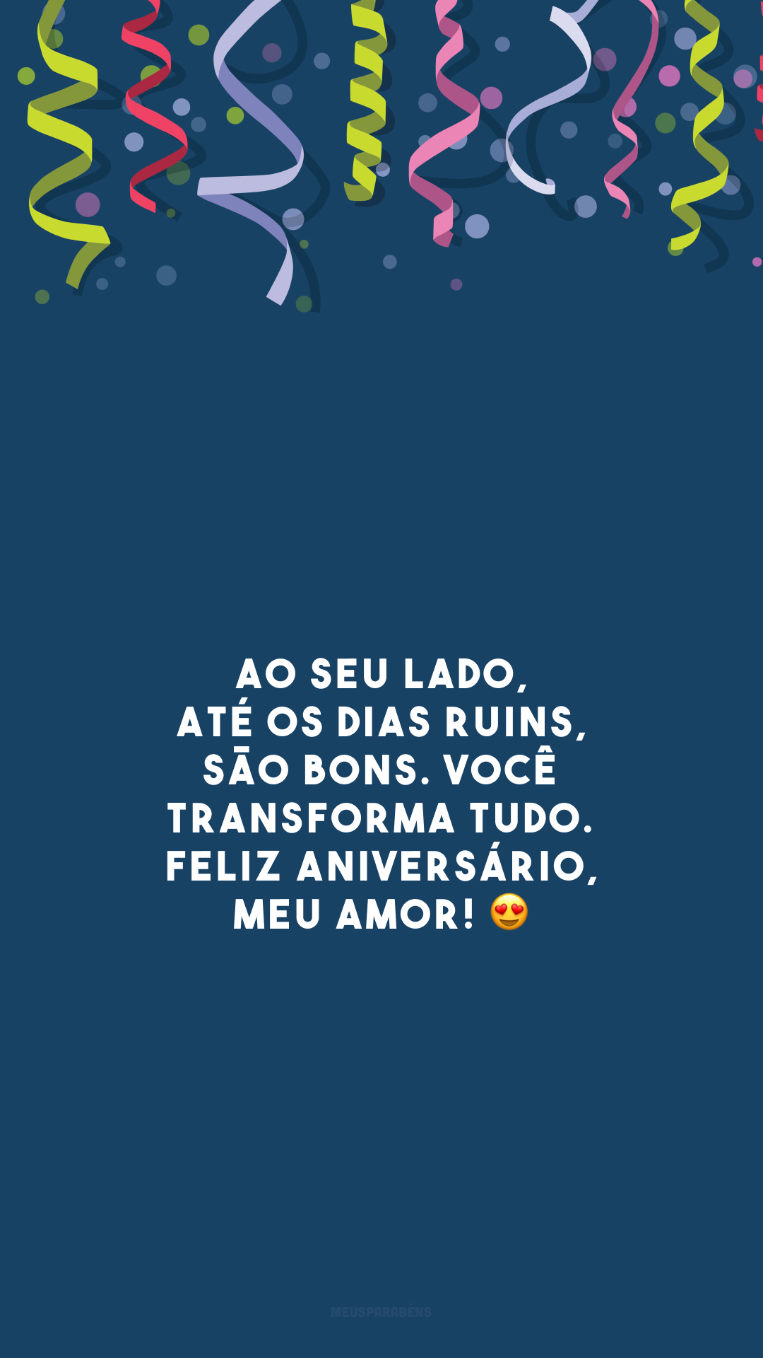 Ao seu lado, até os dias ruins, são bons. Você transforma tudo. Feliz aniversário, meu amor! 😍