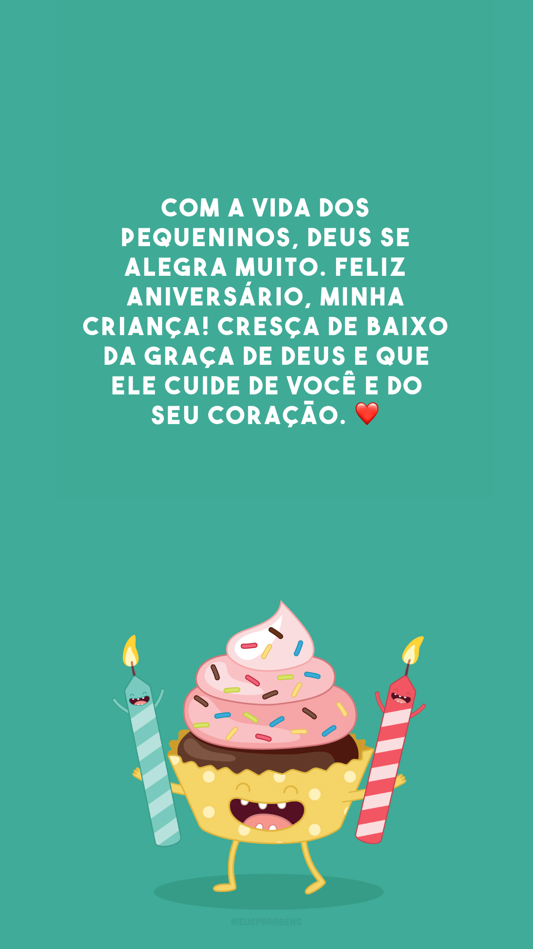 Com a vida dos pequeninos, Deus se alegra muito. Feliz aniversário, minha criança! Cresça de baixo da graça de Deus e que Ele cuide de você e do seu coração. ❤️