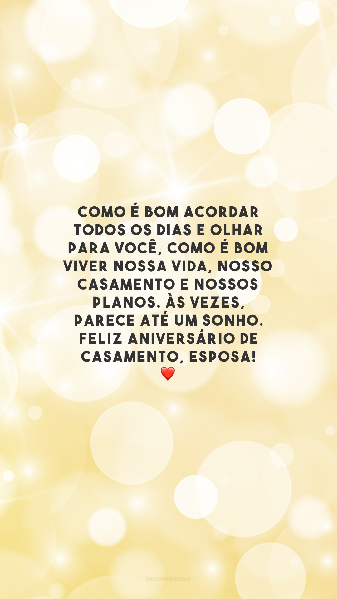 Como é bom acordar todos os dias e olhar para você, como é bom viver nossa vida, nosso casamento e nossos planos. Às vezes, parece até um sonho. Feliz aniversário de casamento, esposa! ❤️