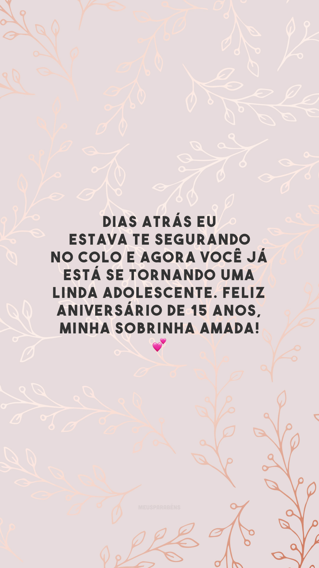 Dias atrás eu estava te segurando no colo e agora você já está se tornando uma linda adolescente. Feliz aniversário de 15 anos, minha sobrinha amada! 💕