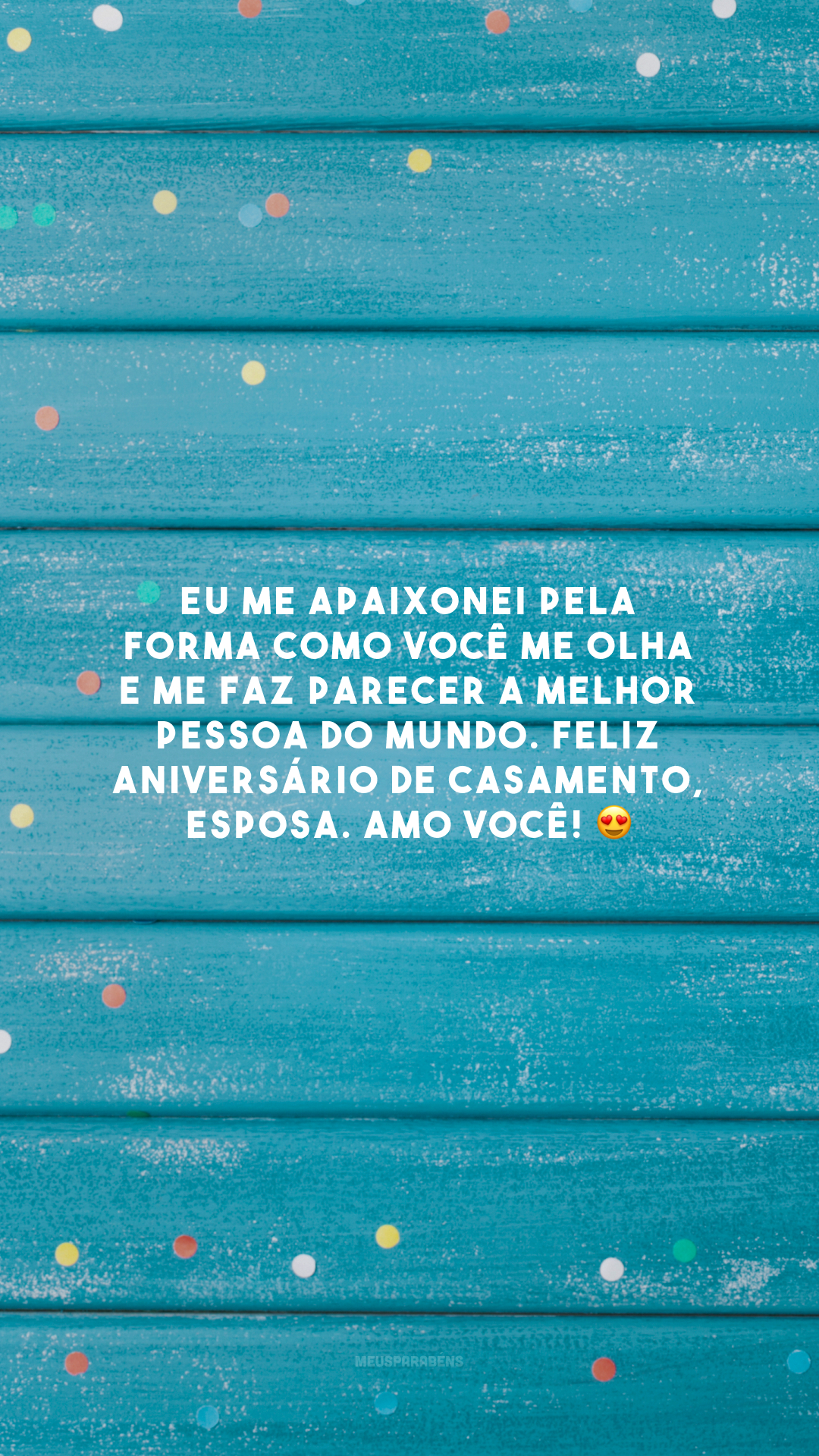 Eu me apaixonei pela forma como você me olha e me faz parecer a melhor pessoa do mundo. Feliz aniversário de casamento, esposa. Amo você! 😍