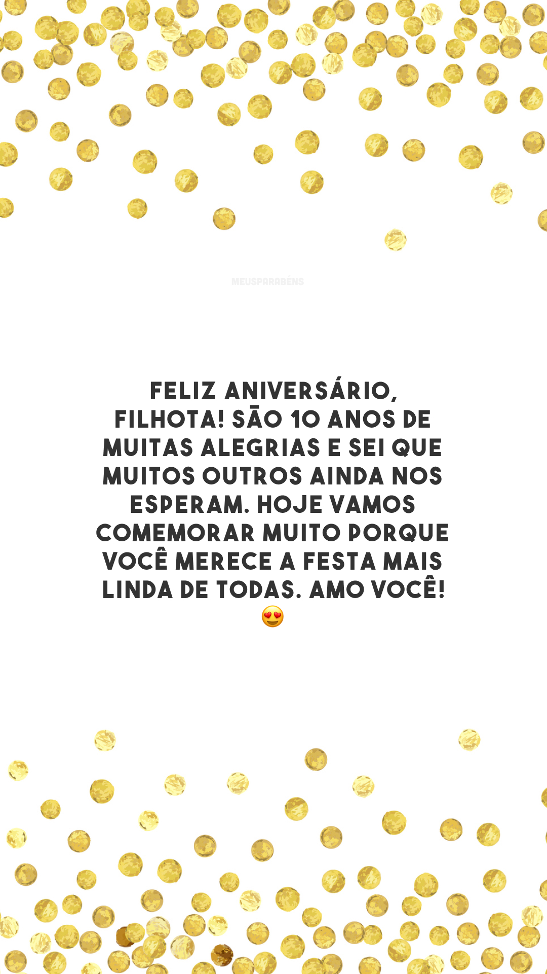 Feliz aniversário, filhota! São 10 anos de muitas alegrias e sei que muitos outros ainda nos esperam. Hoje vamos comemorar muito porque você merece a festa mais linda de todas. Amo você! 😍