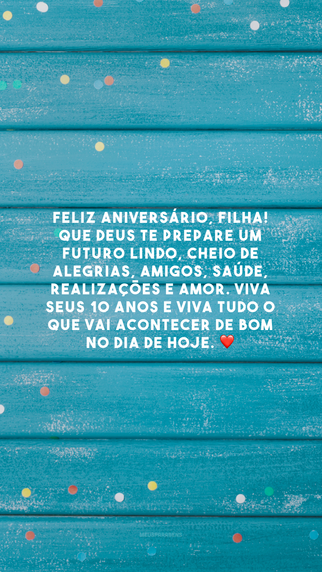 Feliz aniversário, filha! Que Deus te prepare um futuro lindo, cheio de alegrias, amigos, saúde, realizações e amor. Viva seus 10 anos e viva tudo o que vai acontecer de bom no dia de hoje. ❤️