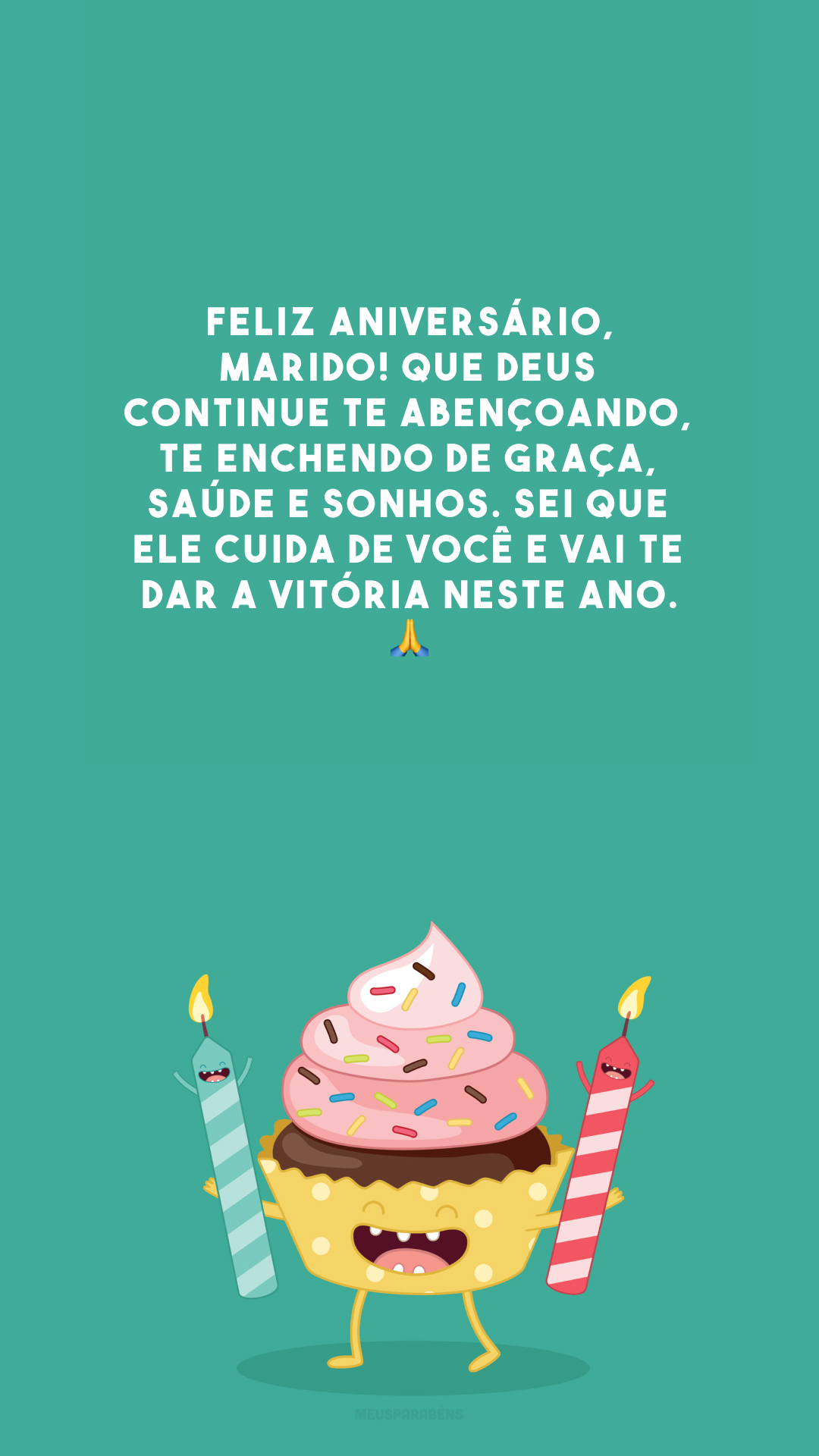 Feliz aniversário, marido! Que Deus continue te abençoando, te enchendo de graça, saúde e sonhos. Sei que Ele cuida de você e vai te dar a vitória neste ano. 🙏