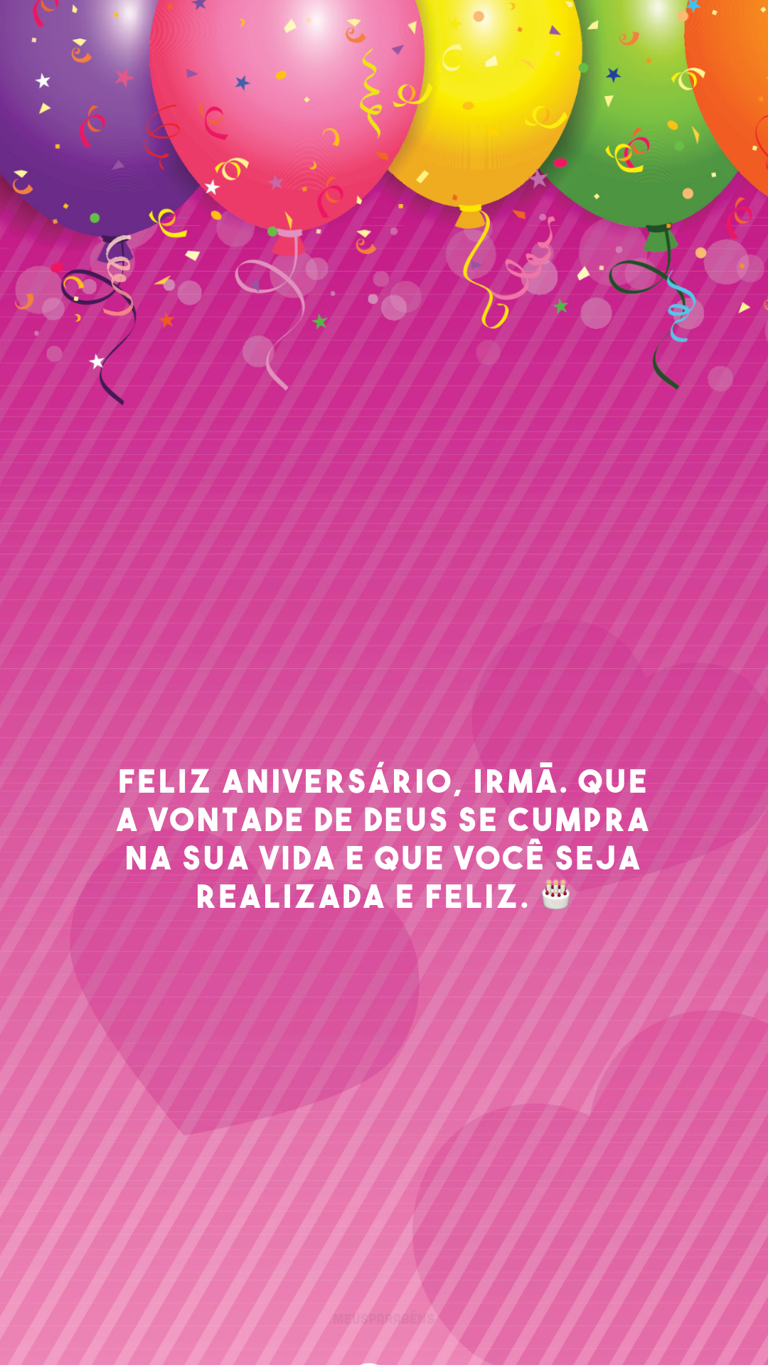 Feliz aniversário, irmã. Que a vontade de Deus se cumpra na sua vida e que você seja realizada e feliz. 🎂