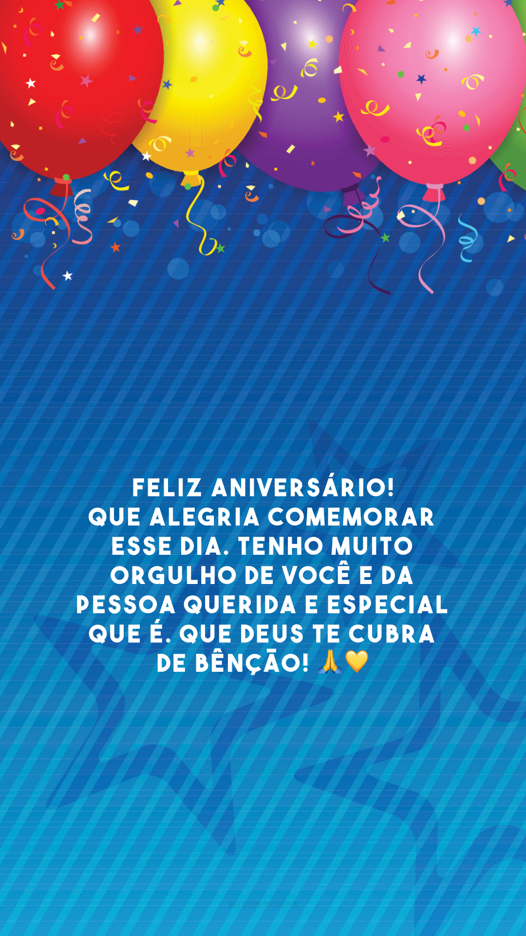 Feliz aniversário! Que alegria comemorar esse dia. Tenho muito orgulho de você e da pessoa querida e especial que é. Que Deus te cubra de bênção! 🙏💛