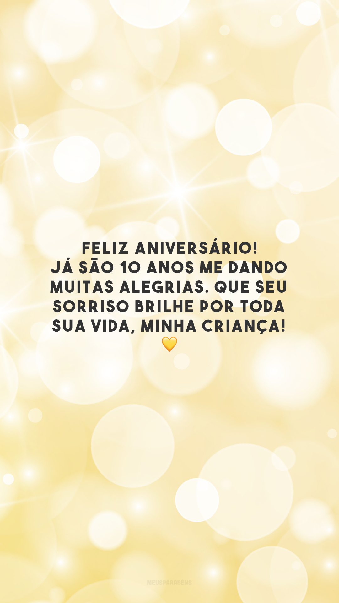 Feliz aniversário! Já são 10 anos me dando muitas alegrias. Que seu sorriso brilhe por toda sua vida, minha criança! 💛