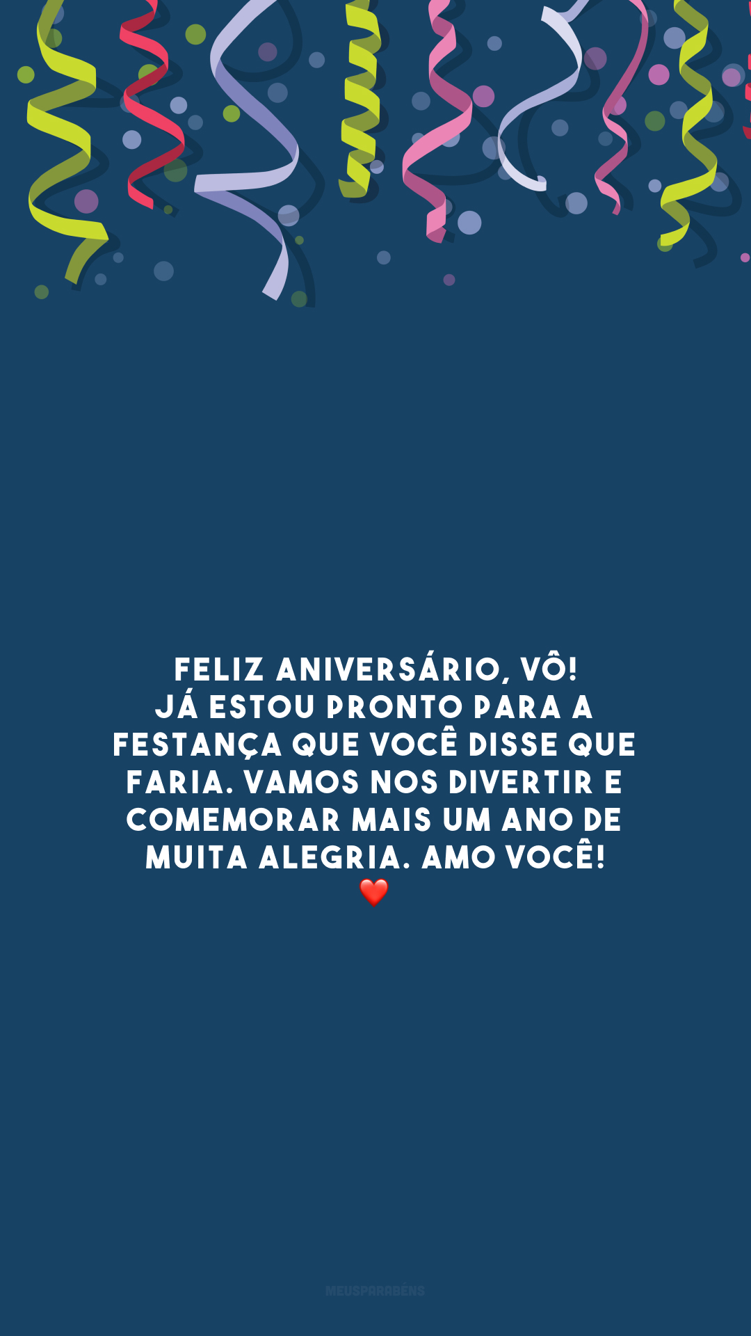 Feliz aniversário, vô! Já estou pronto para a festança que você disse que faria. Vamos nos divertir e comemorar mais um ano de muita alegria. Amo você! ❤️