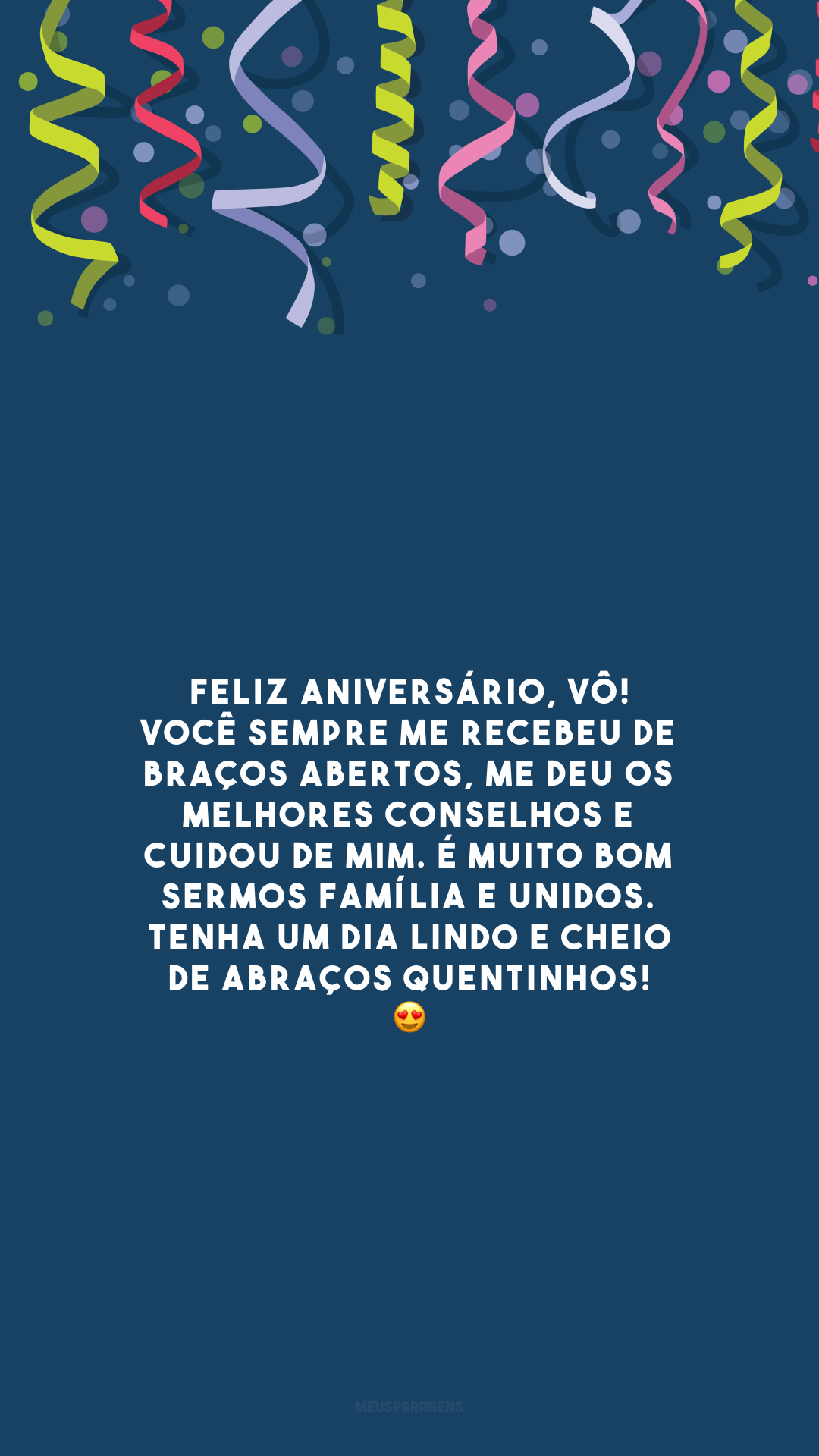 Feliz aniversário, vô! Você sempre me recebeu de braços abertos, me deu os melhores conselhos e cuidou de mim. É muito bom sermos família e unidos. Tenha um dia lindo e cheio de abraços quentinhos! 😍