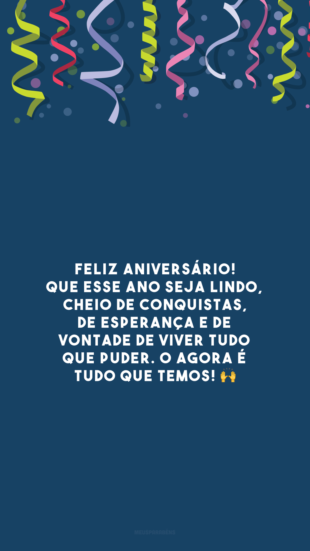 Feliz aniversário! Que esse ano seja lindo, cheio de conquistas, de esperança e de vontade de viver tudo que puder. O agora é tudo que temos!