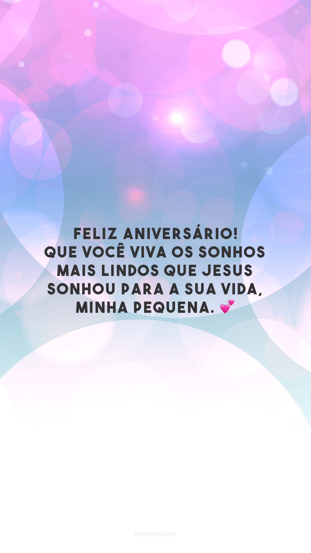 Feliz aniversário! Que você viva os sonhos mais lindos que Jesus sonhou para a sua vida, minha pequena. 💕