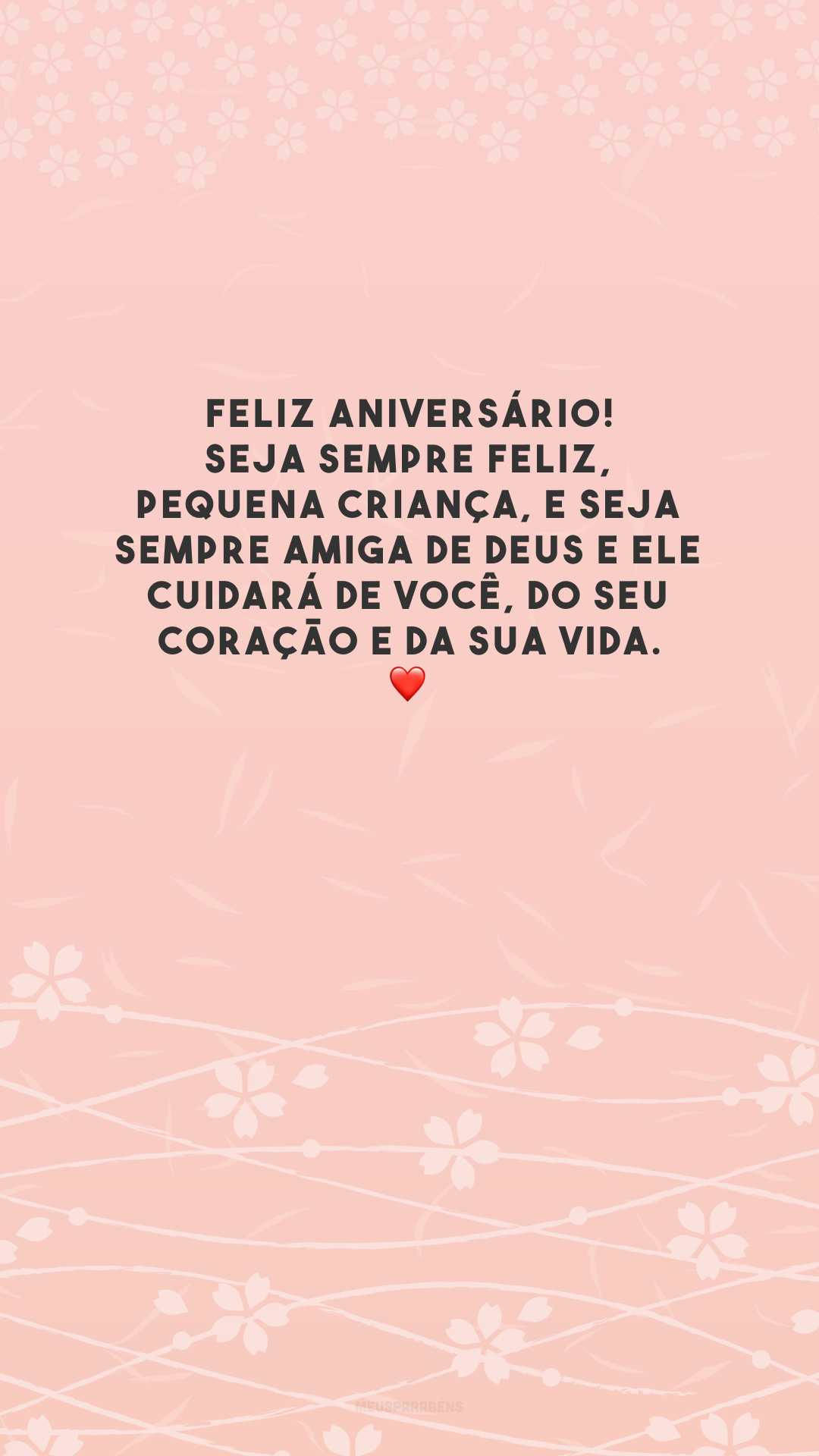 Feliz aniversário! Seja sempre feliz, pequena criança, e seja sempre amiga de Deus e Ele cuidará de você, do seu coração e da sua vida. ❤️