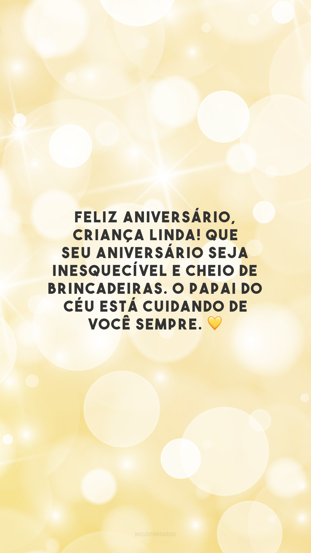 Feliz aniversário, criança linda! Que seu aniversário seja inesquecível e cheio de brincadeiras. O Papai do Céu está cuidando de você sempre. 💛