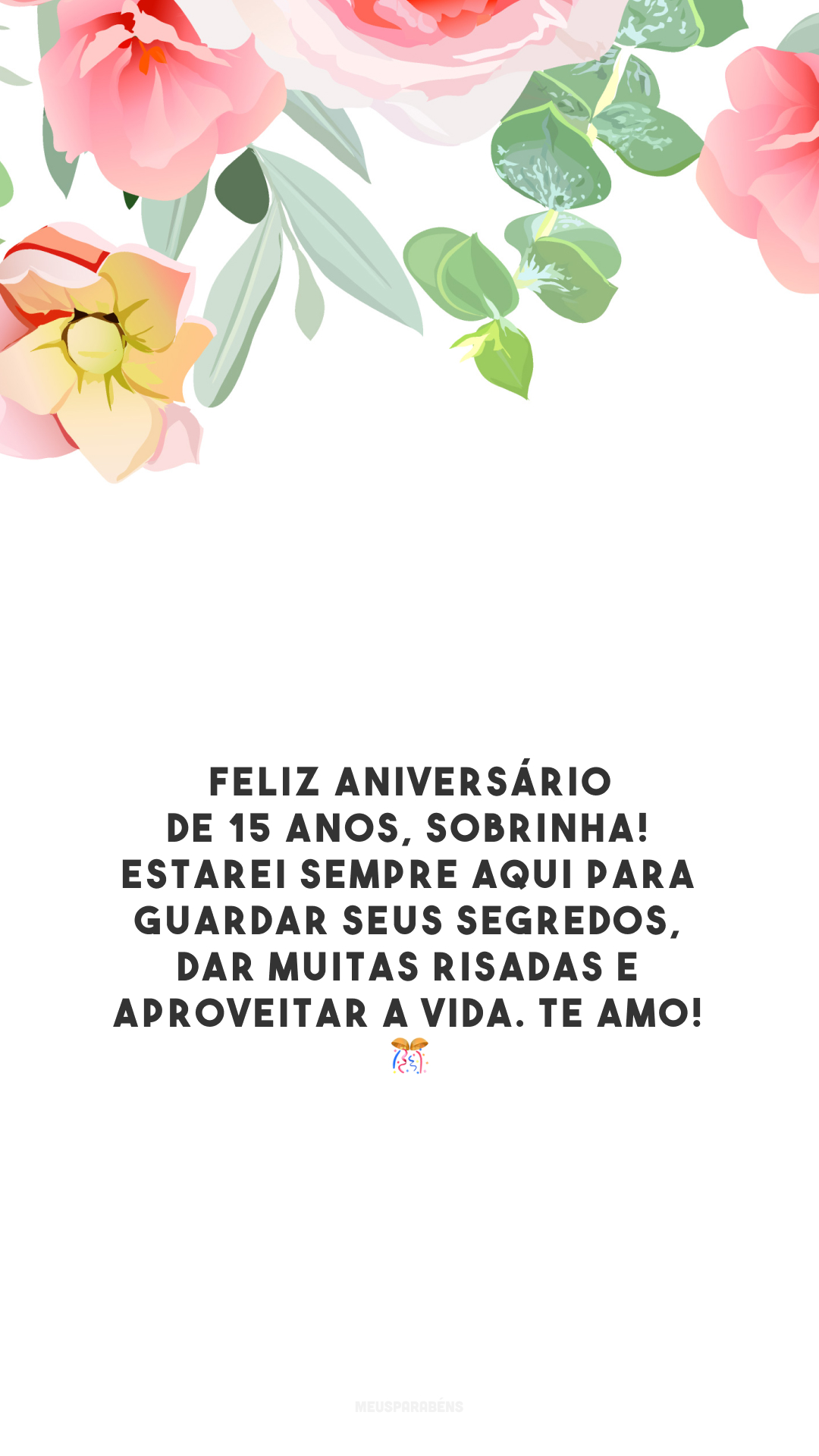 Feliz aniversário de 15 anos, sobrinha! Estarei sempre aqui para guardar seus segredos, dar muitas risadas e aproveitar a vida. Te amo! 🎊