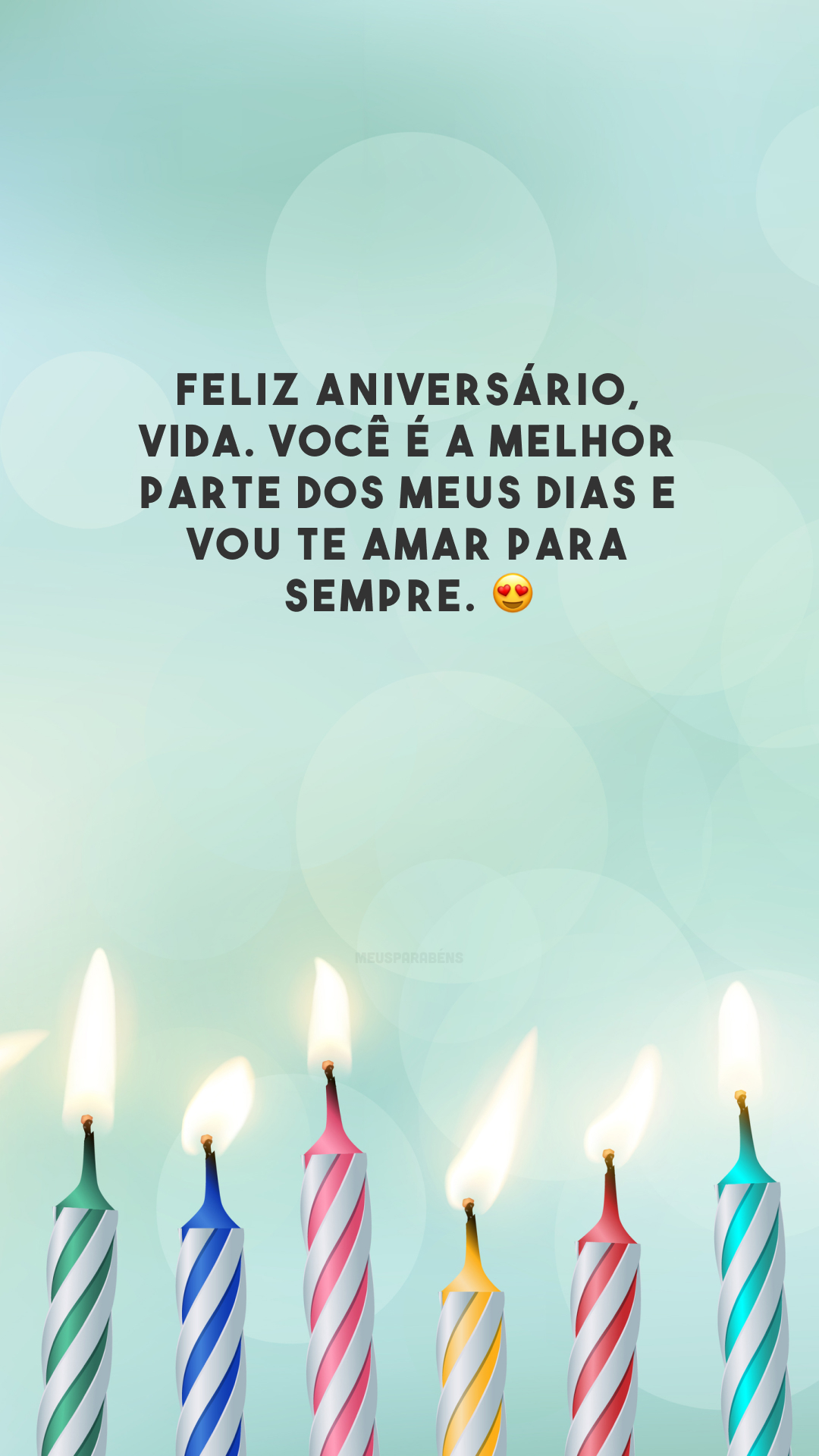 Feliz aniversário, vida. Você é a melhor parte dos meus dias e vou te amar para sempre. 😍