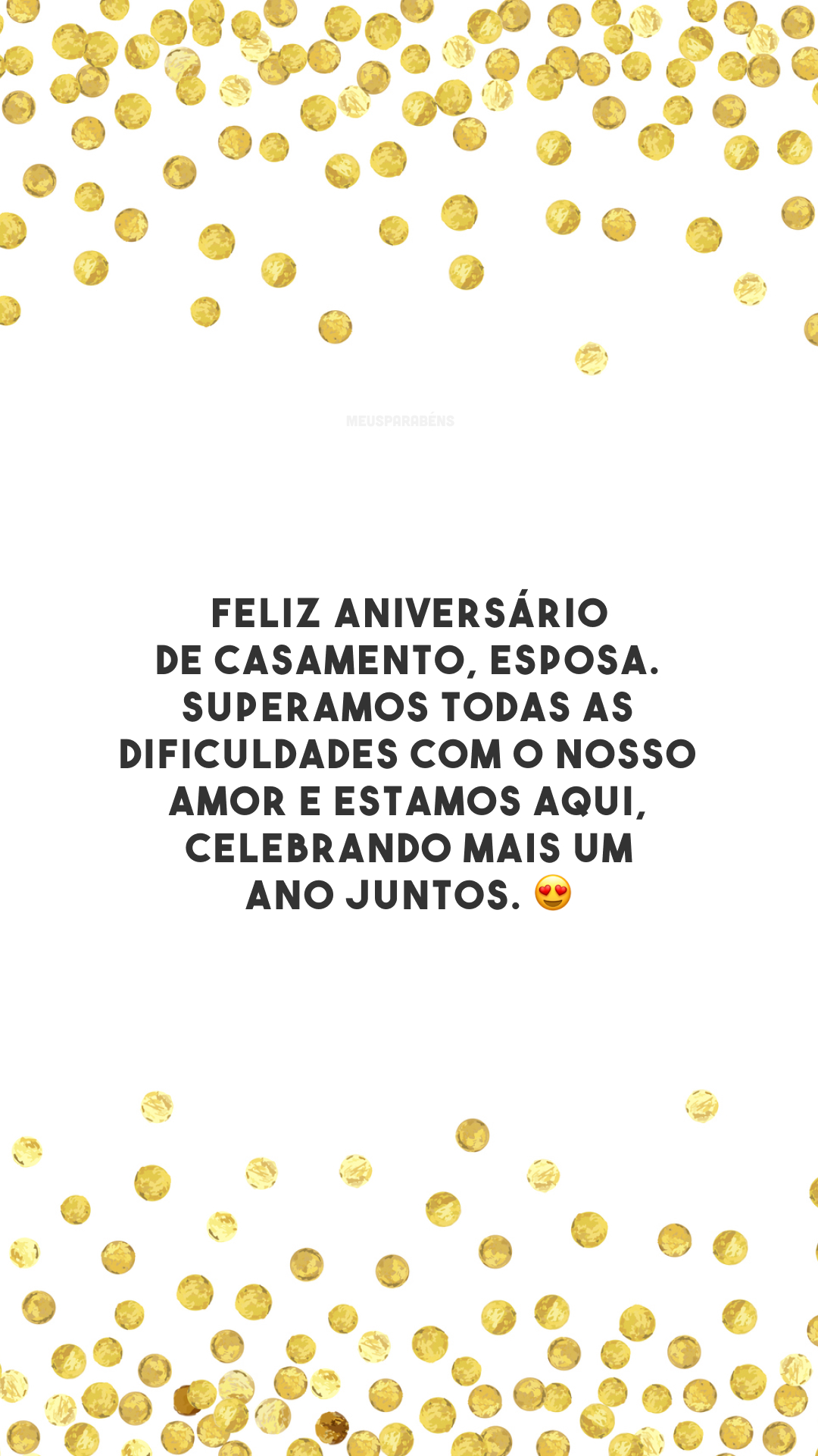 Feliz aniversário de casamento, esposa. Superamos todas as dificuldades com o nosso amor e estamos aqui, celebrando mais um ano juntos. 😍