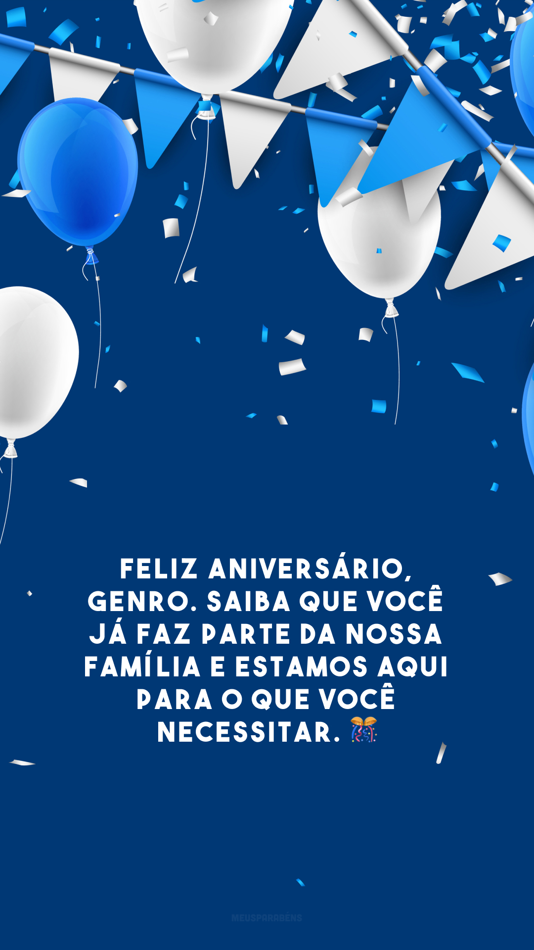 Feliz aniversário, genro. Saiba que você já faz parte da nossa família e estamos aqui para o que você necessitar. 🎊