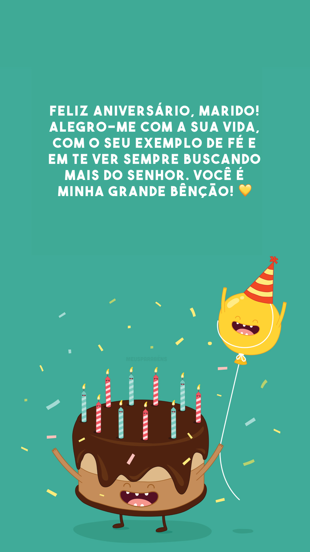 Feliz aniversário, marido! Alegro-me com a sua vida, com o seu exemplo de fé e em te ver sempre buscando mais do Senhor. Você é minha grande bênção! 💛