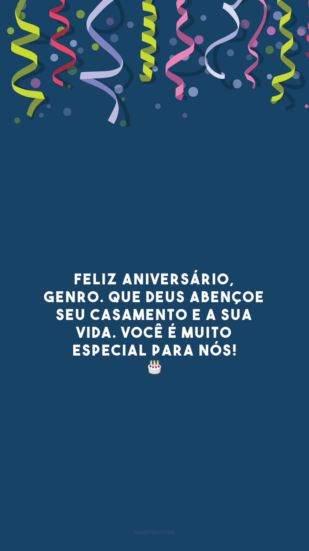 Feliz aniversário, genro. Que Deus abençoe seu casamento e a sua vida. Você é muito especial para nós! 🎂
