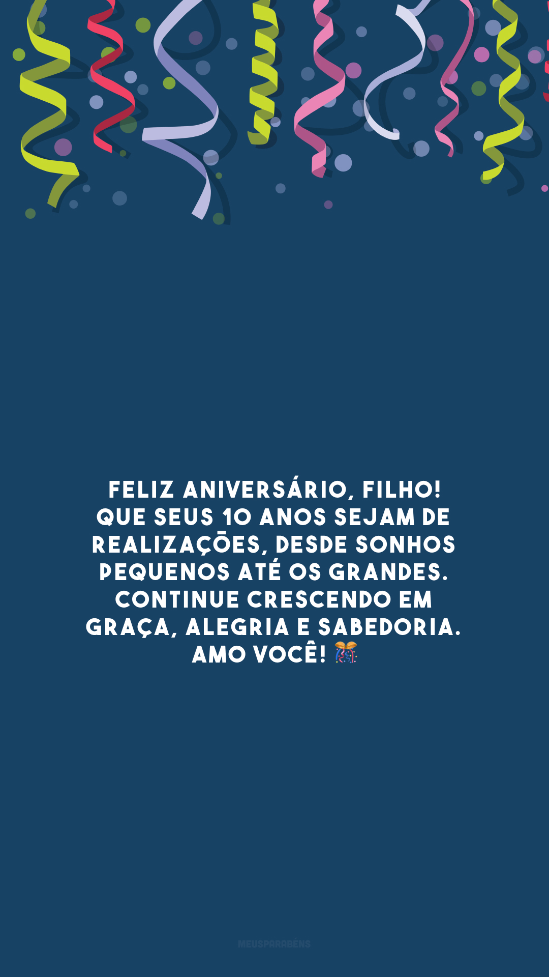 Feliz aniversário, filho! Que seus 10 anos sejam de realizações, desde sonhos pequenos até os grandes. Continue crescendo em graça, alegria e sabedoria. Amo você! 🎊