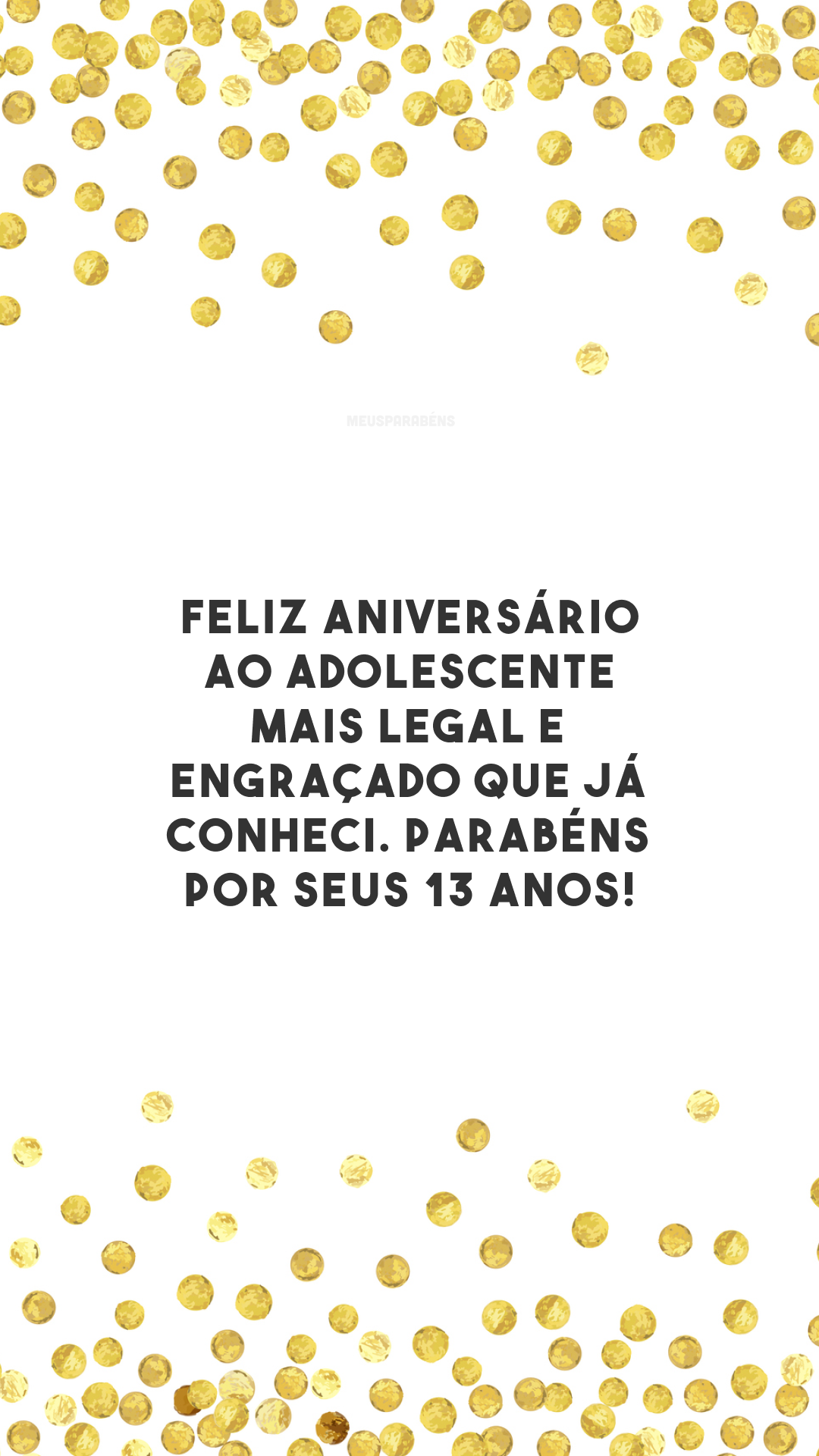 Feliz aniversário ao adolescente mais legal e engraçado que já conheci. Parabéns por seus 13 anos!