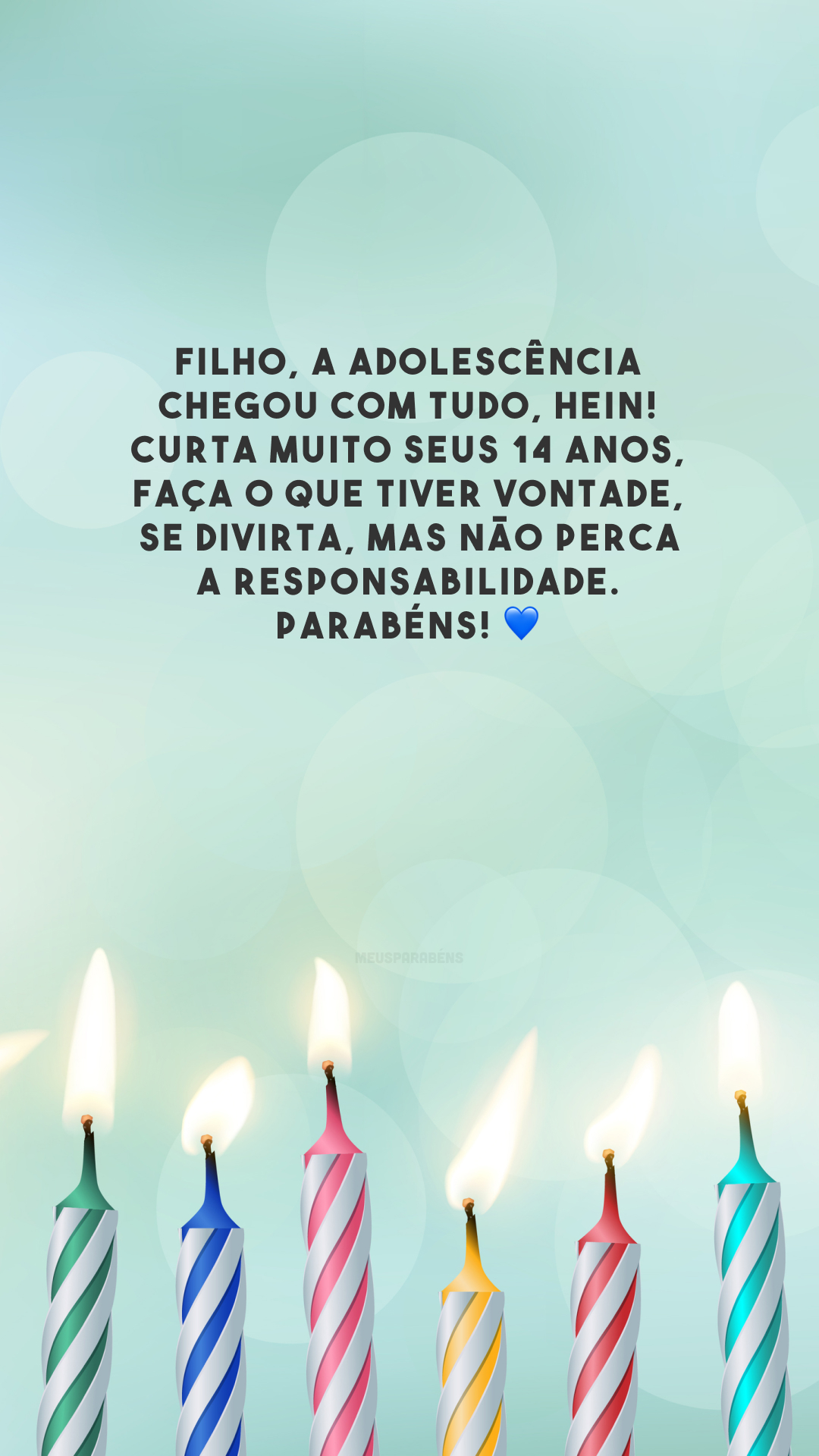 Filho, a adolescência chegou com tudo, hein! Curta muito seus 14 anos, faça o que tiver vontade, se divirta, mas não perca a responsabilidade. Parabéns! 💙