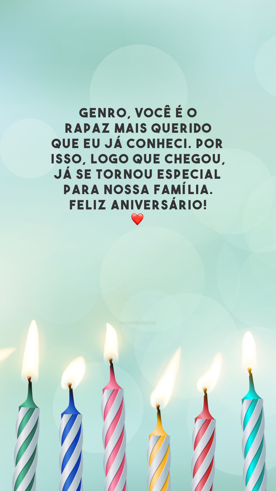 Genro, você é o rapaz mais querido que eu já conheci. Por isso, logo que chegou, já se tornou especial para nossa família. Feliz aniversário! ❤️