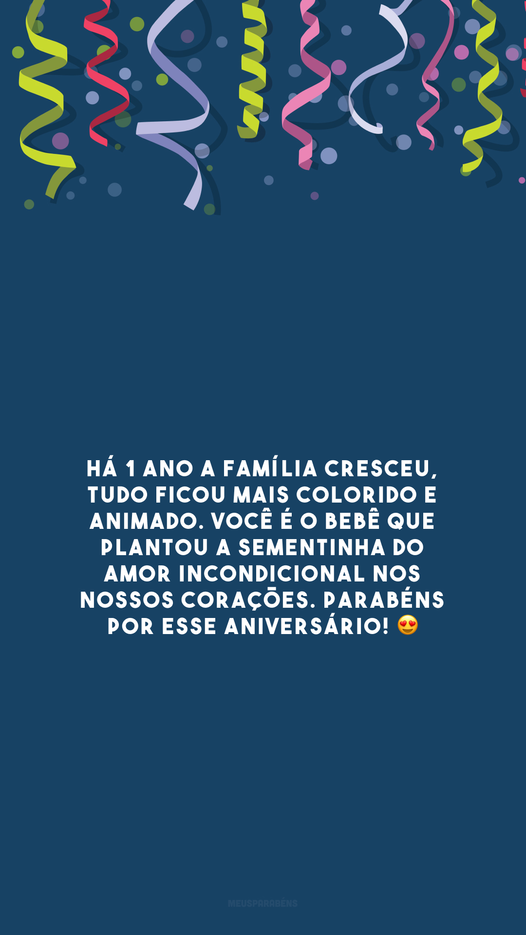 Há 1 ano a família cresceu, tudo ficou mais colorido e animado. Você é o bebê que plantou a sementinha do amor incondicional nos nossos corações. Parabéns por esse aniversário! 😍