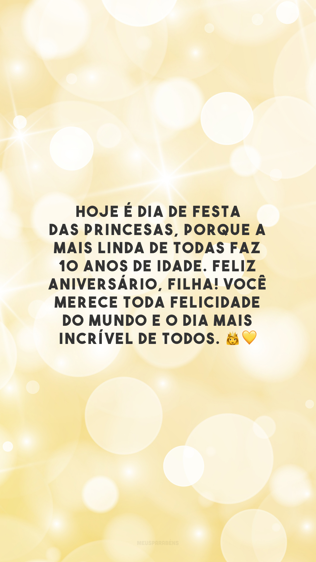 Hoje é dia de festa das princesas, porque a mais linda de todas faz 10 anos de idade. Feliz aniversário, filha! Você merece toda felicidade do mundo e o dia mais incrível de todos. 👸💛