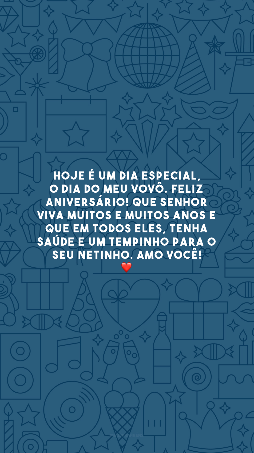 Hoje é um dia especial, o dia do meu vovô. Feliz aniversário! Que senhor viva muitos e muitos anos e que em todos eles, tenha saúde e um tempinho para o seu netinho. Amo você! ❤️