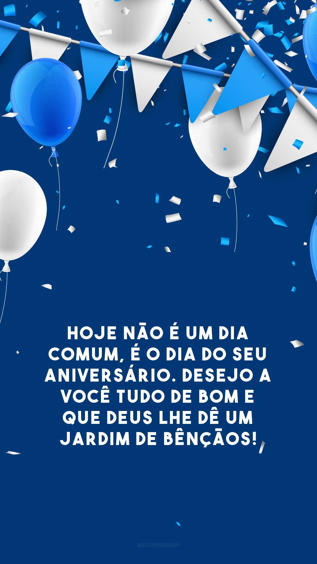 Hoje não é um dia comum, é o dia do seu aniversário. Desejo a você tudo de bom e que Deus lhe dê um jardim de bênçãos!