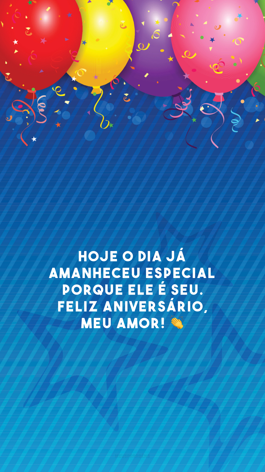 Hoje o dia já amanheceu especial porque ele é seu. Feliz aniversário, meu amor! 👏