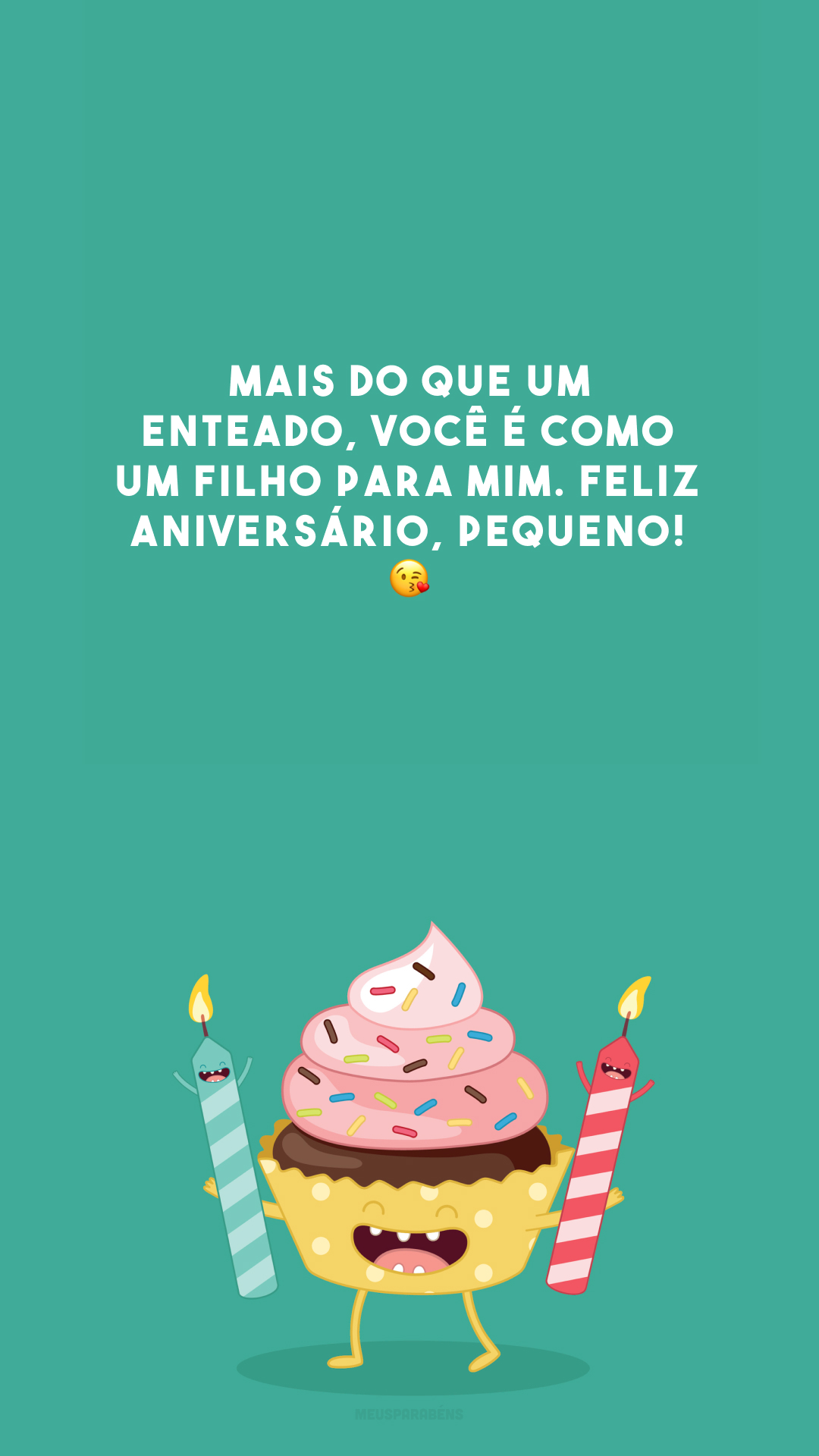 Mais do que um enteado, você é como um filho para mim. Feliz aniversário, pequeno! 😘