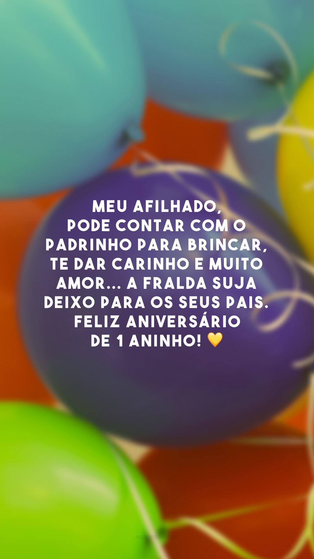 Meu afilhado, pode contar com o padrinho para brincar, te dar carinho e muito amor... A fralda suja deixo para os seus pais. Feliz aniversário de 1 aninho! 💛