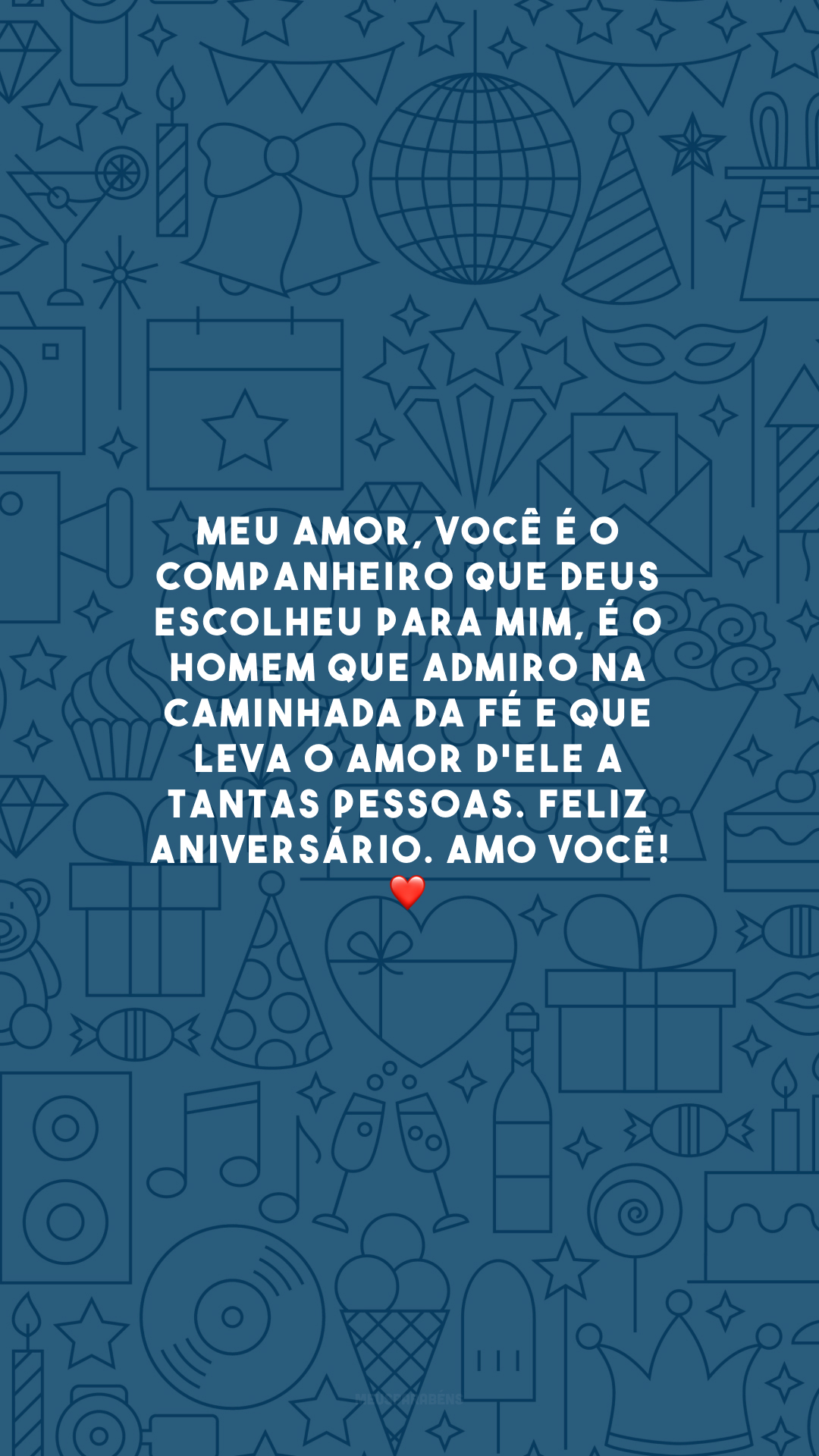 Meu amor, você é o companheiro que Deus escolheu para mim, é o homem que admiro na caminhada da fé e que leva o amor d'Ele a tantas pessoas. Feliz aniversário. Amo você! ❤️