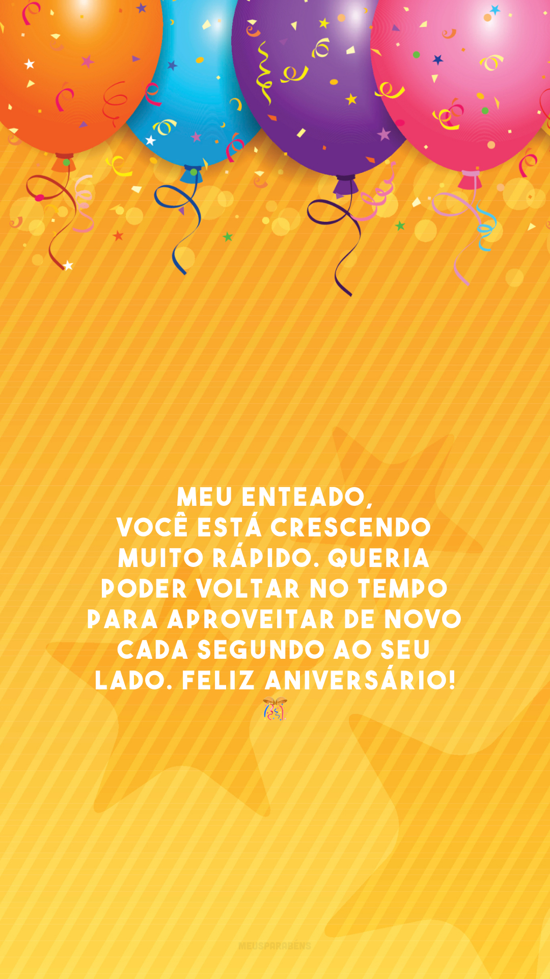 Meu enteado, você está crescendo muito rápido. Queria poder voltar no tempo para aproveitar de novo cada segundo ao seu lado. Feliz aniversário! 🎊