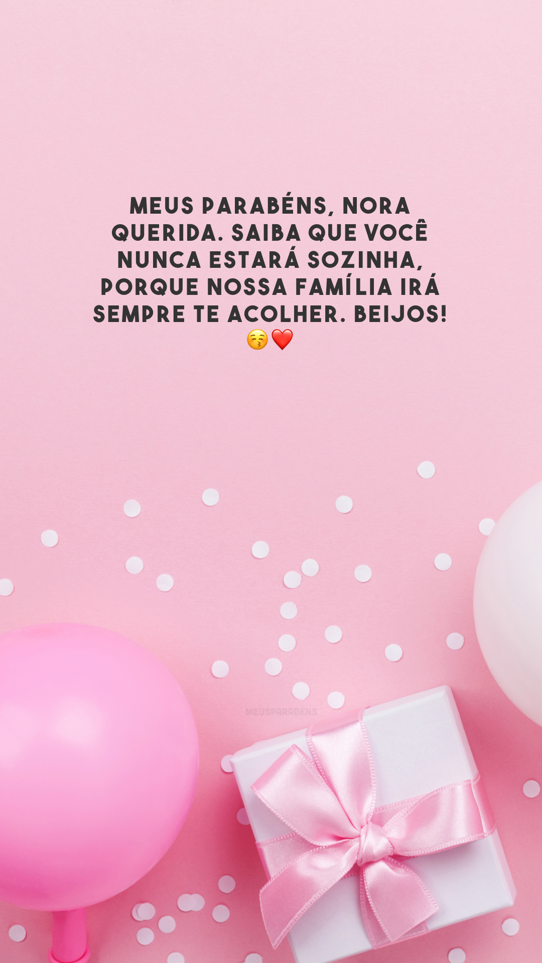 Meus parabéns, nora querida. Saiba que você nunca estará sozinha, porque nossa família irá sempre te acolher. Beijos! 😚❤️