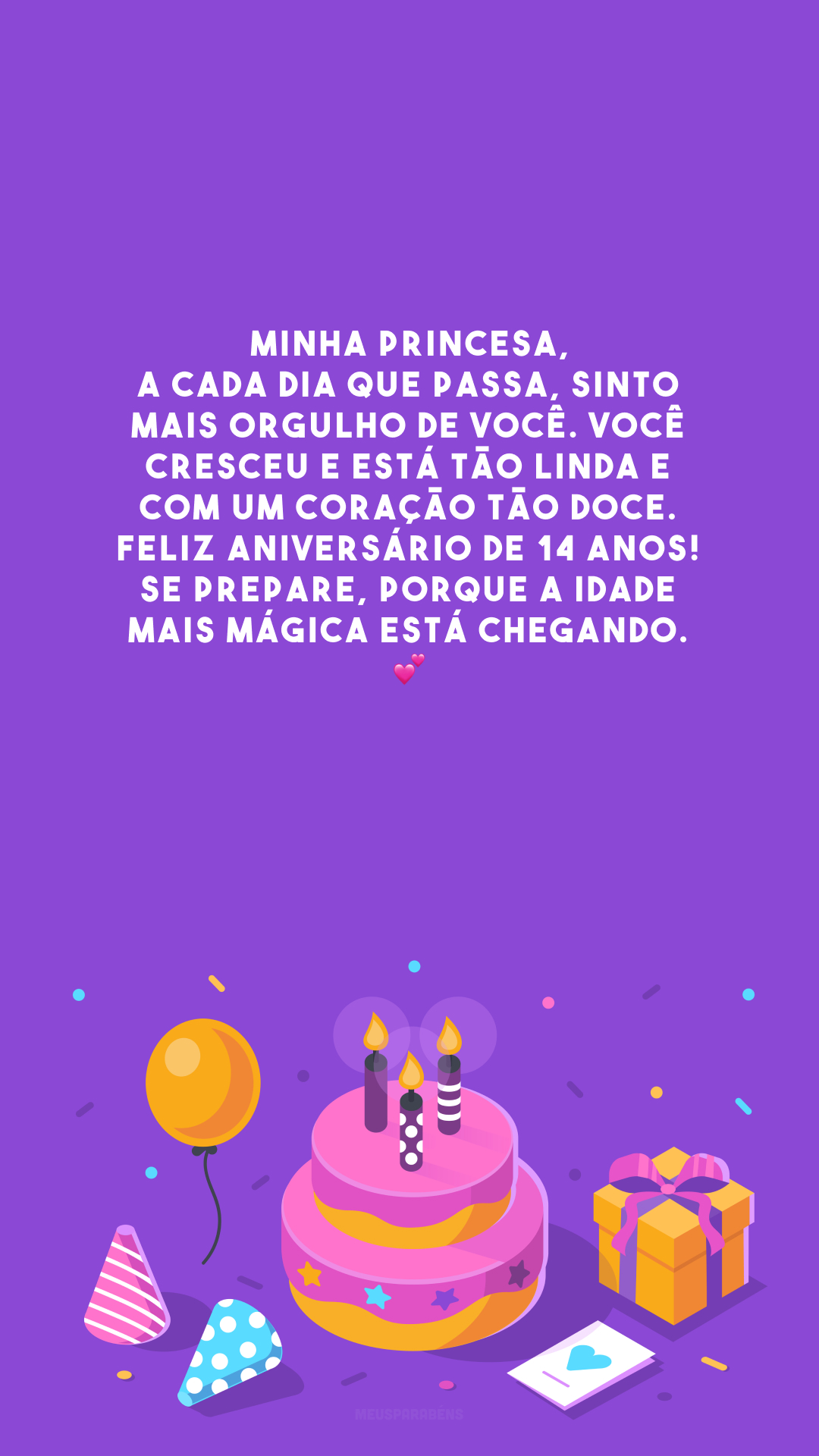 Minha princesa, a cada dia que passa, sinto mais orgulho de você. Você cresceu e está tão linda e com um coração tão doce. Feliz aniversário de 14 anos! Se prepare, porque a idade mais mágica está chegando. 💕