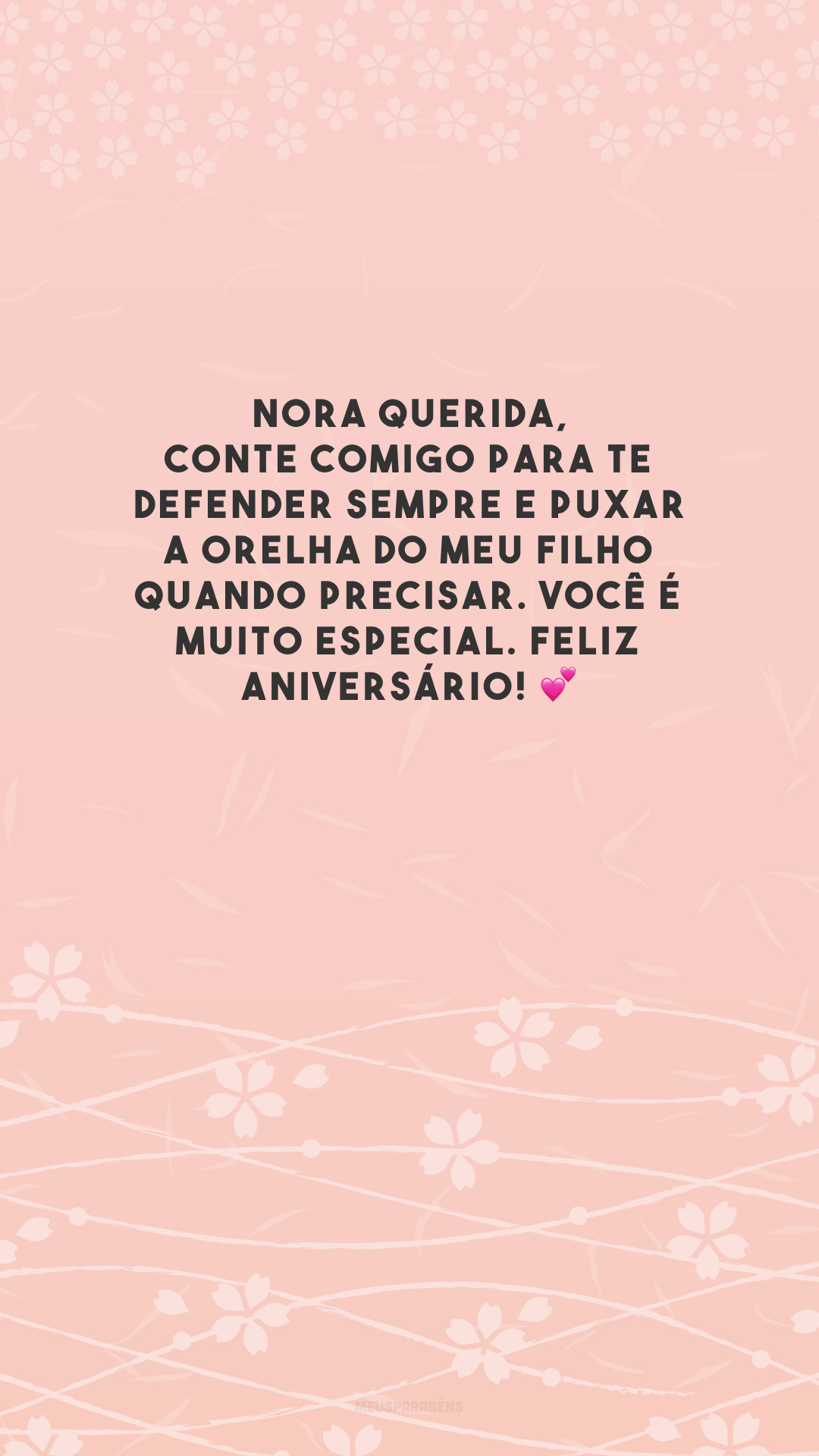 Nora querida, conte comigo para te defender sempre e puxar a orelha do meu filho quando precisar. Você é muito especial. Feliz aniversário! 💕