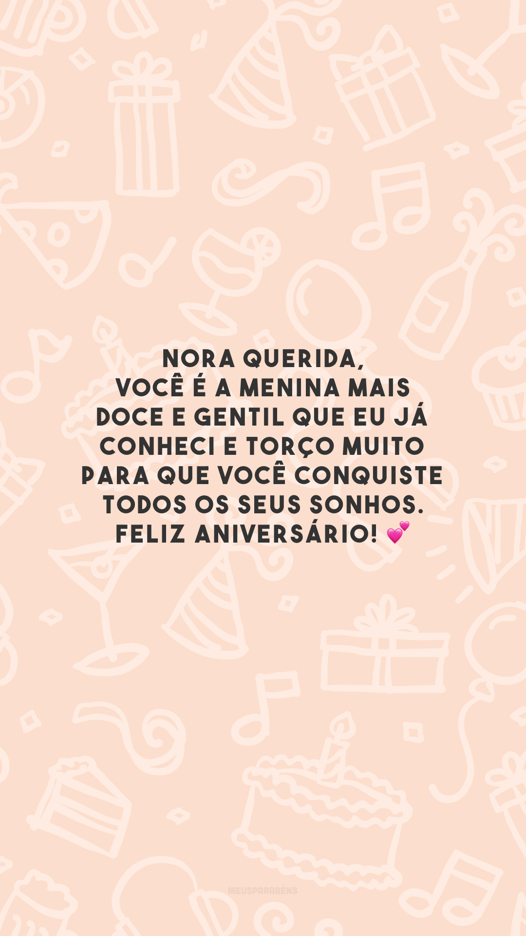 Nora querida, você é a menina mais doce e gentil que eu já conheci e torço muito para que você conquiste todos os seus sonhos. Feliz aniversário! 💕