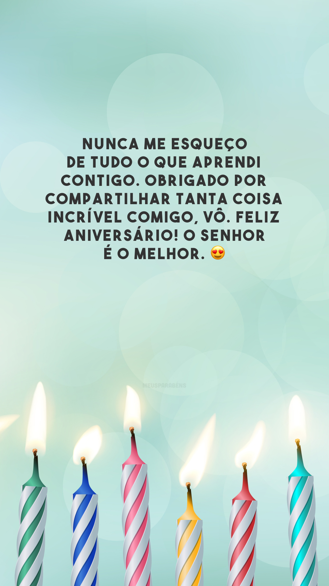 Nunca me esqueço de tudo o que aprendi contigo. Obrigado por compartilhar tanta coisa incrível comigo, vô. Feliz aniversário! O senhor é o melhor. 😍