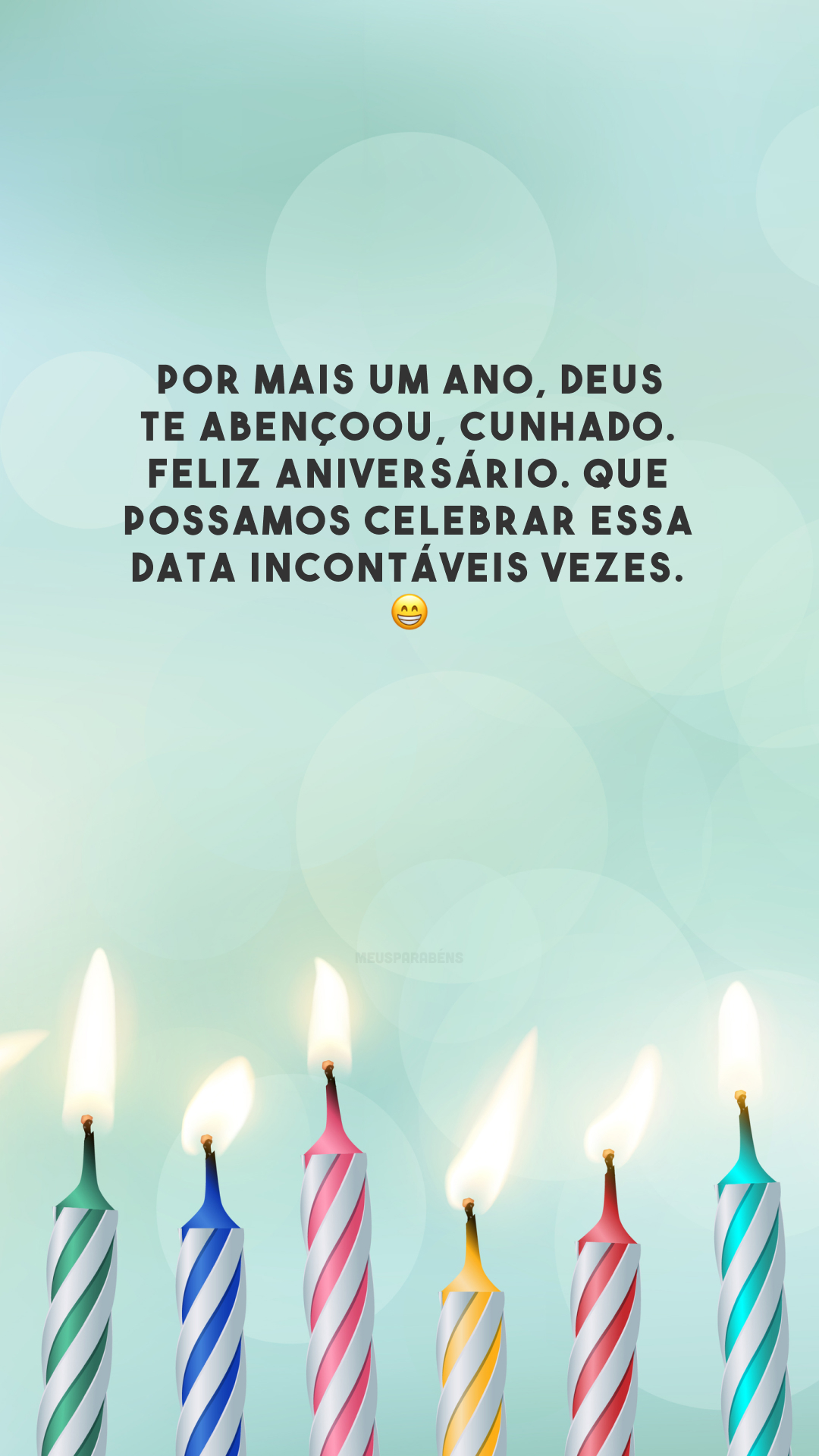 Por mais um ano, Deus te abençoou, cunhado. Feliz aniversário. Que possamos celebrar essa data incontáveis vezes. 😁