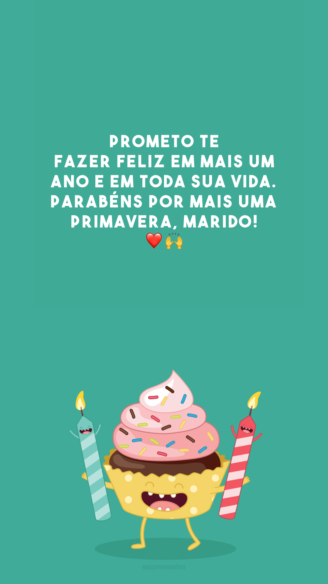 Prometo te fazer feliz em mais um ano e em toda sua vida. Parabéns por mais uma primavera, marido! ❤️🙌