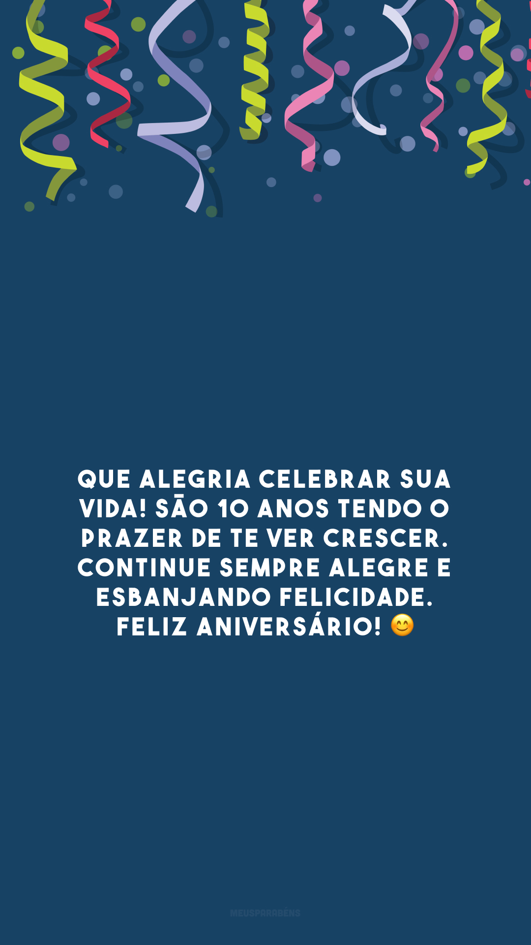 Que alegria celebrar sua vida! São 10 anos tendo o prazer de te ver crescer. Continue sempre alegre e esbanjando felicidade. Feliz aniversário! 😊