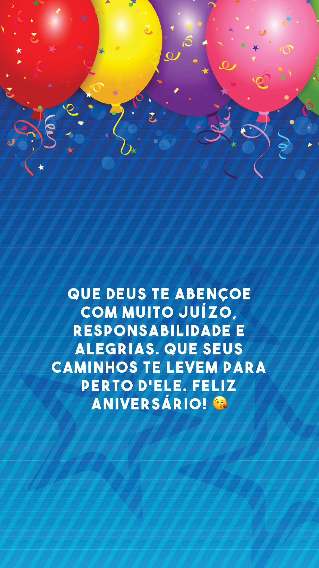 Que Deus te abençoe com muito juízo, responsabilidade e alegrias. Que seus caminhos te levem para perto d'Ele. Feliz aniversário!