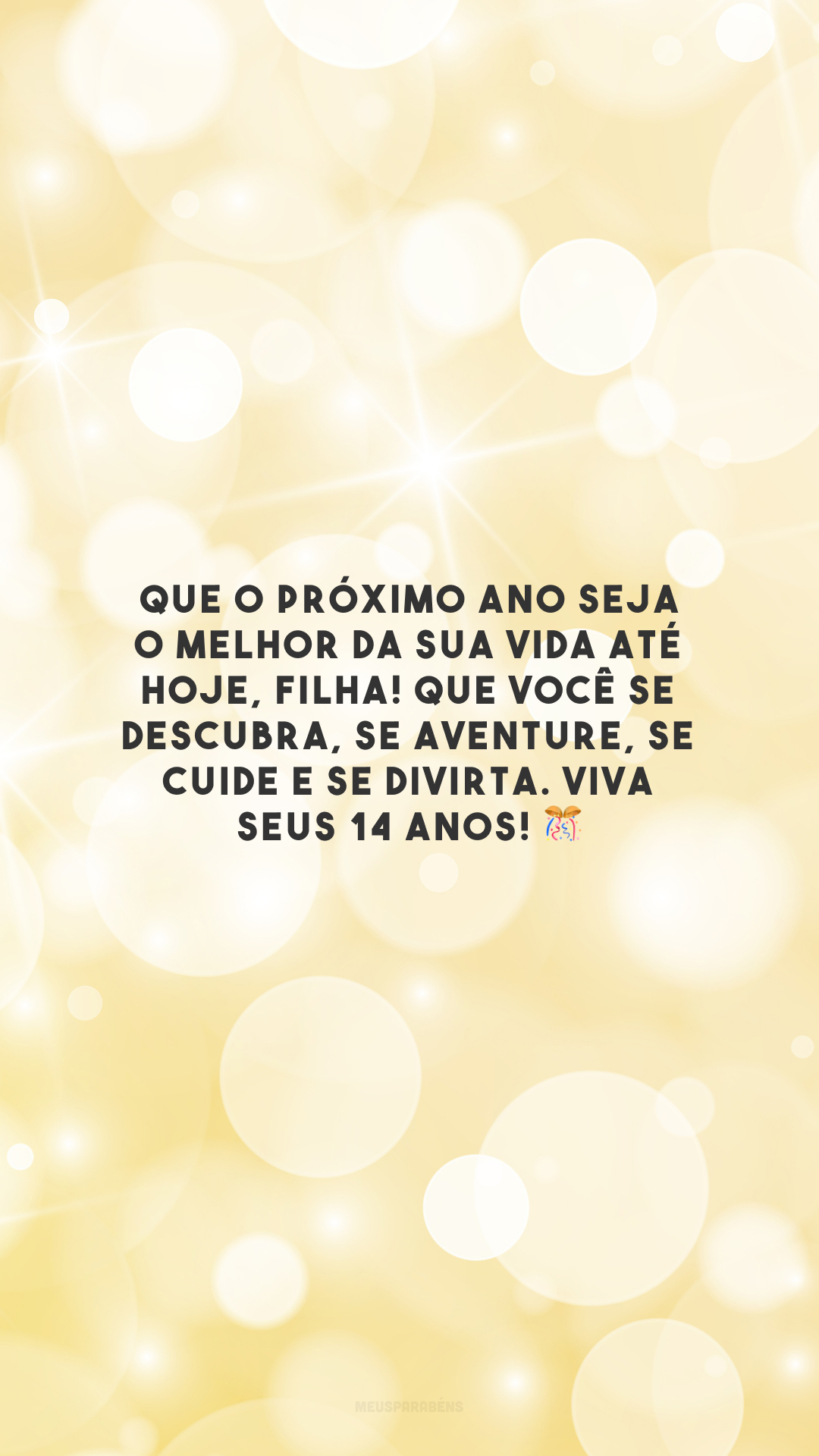 Que o próximo ano seja o melhor da sua vida até hoje, filha! Que você se descubra, se aventure, se cuide e se divirta. Viva seus 14 anos! 🎊