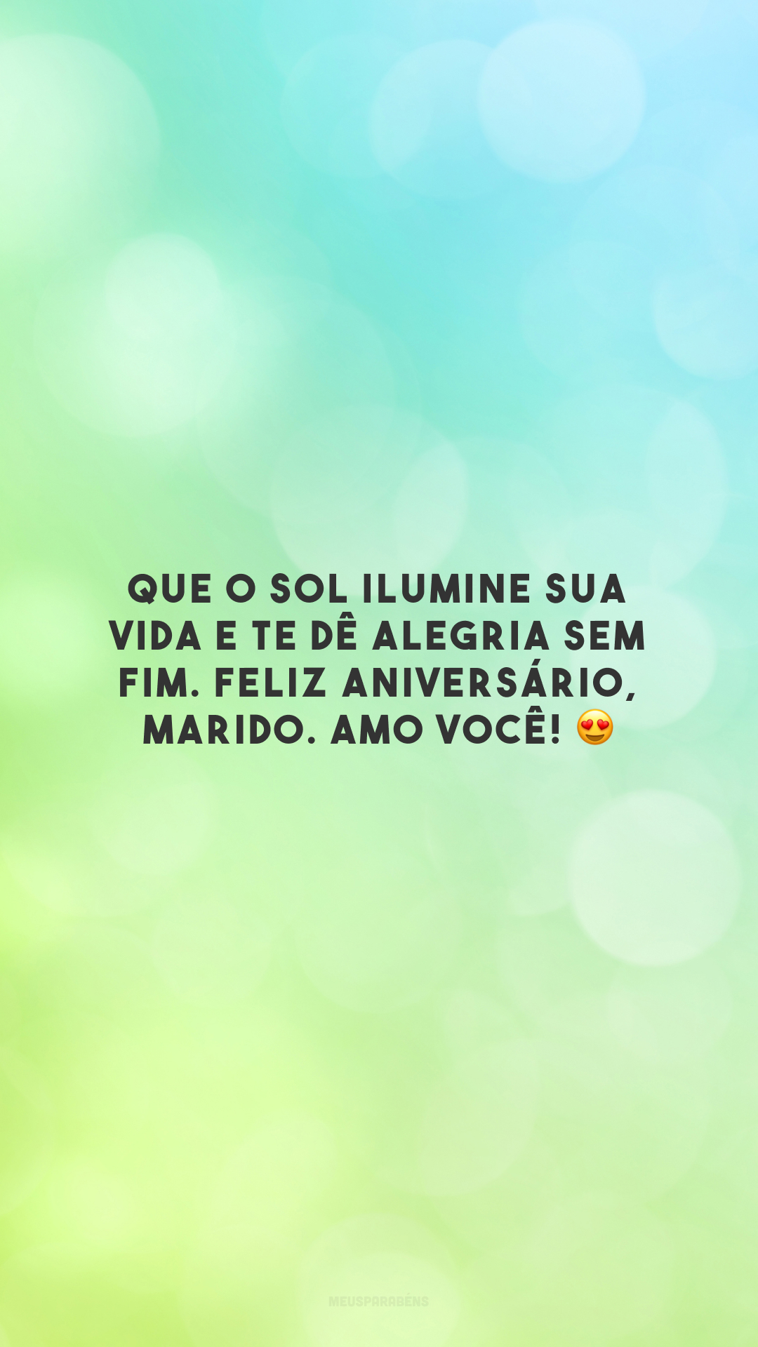 Que o sol ilumine sua vida e te dê alegria sem fim. Feliz aniversário, marido. Amo você! 😍